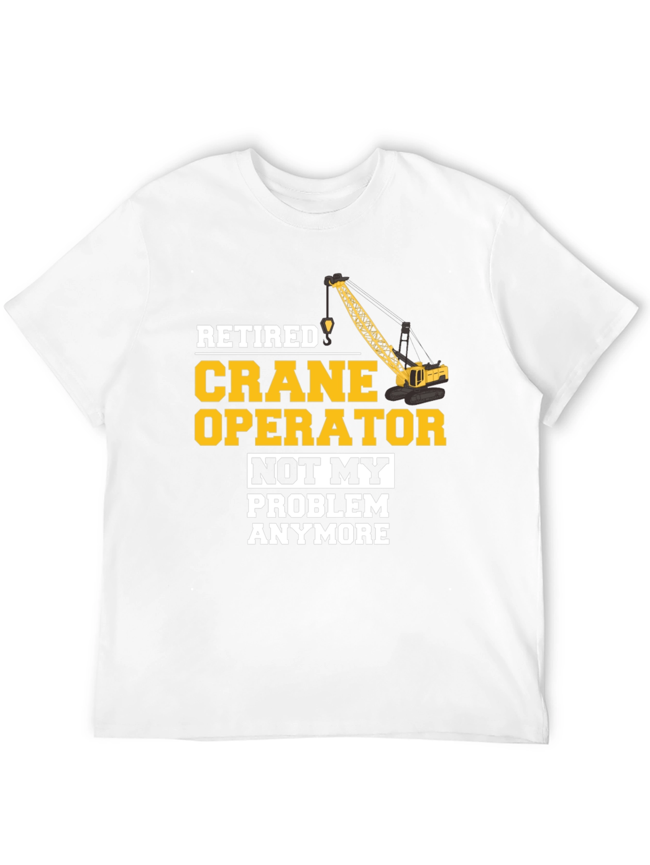 Retired Crane Operator T-Shirt Funny Gift