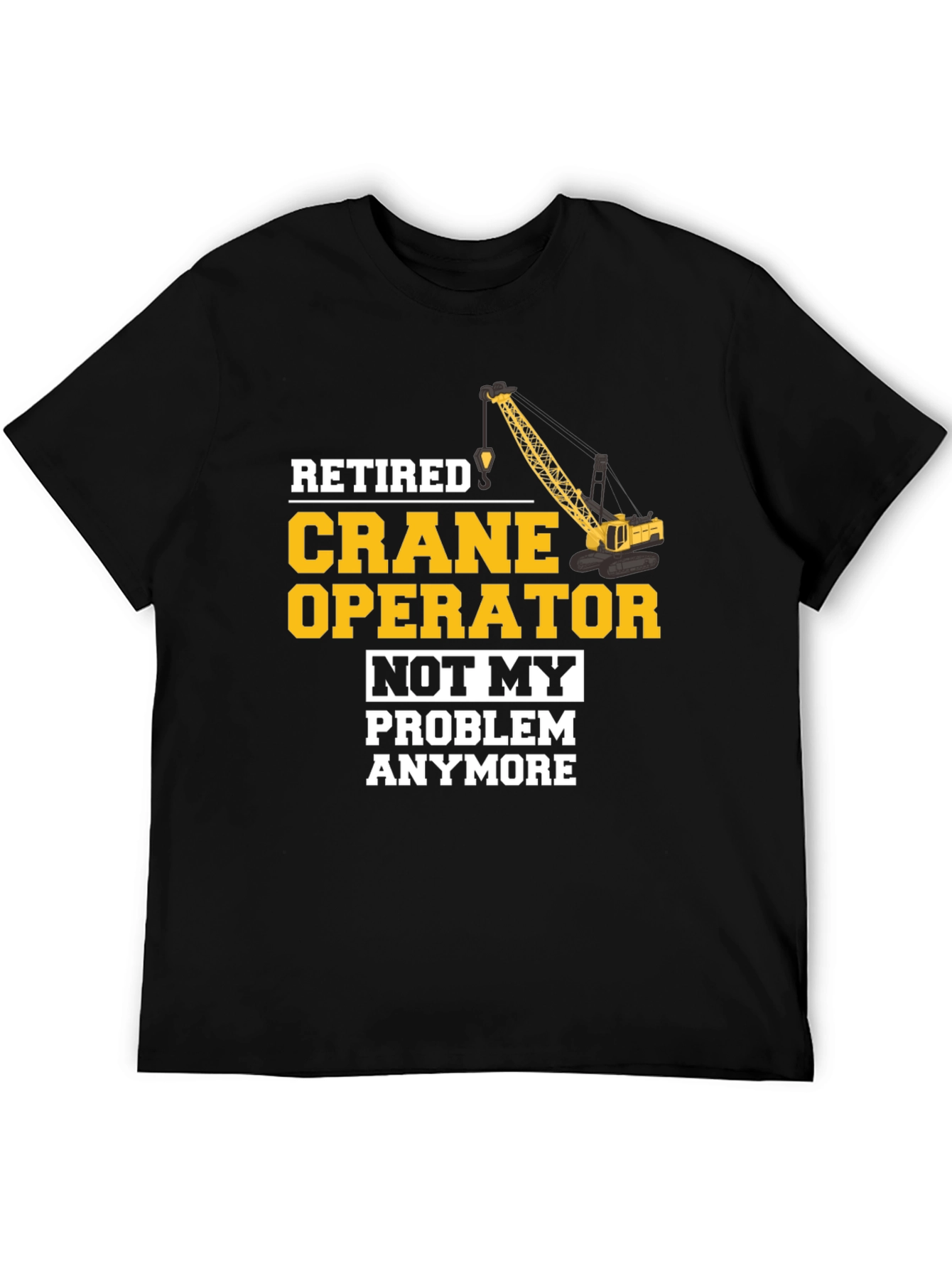 Retired Crane Operator T-Shirt Funny Gift