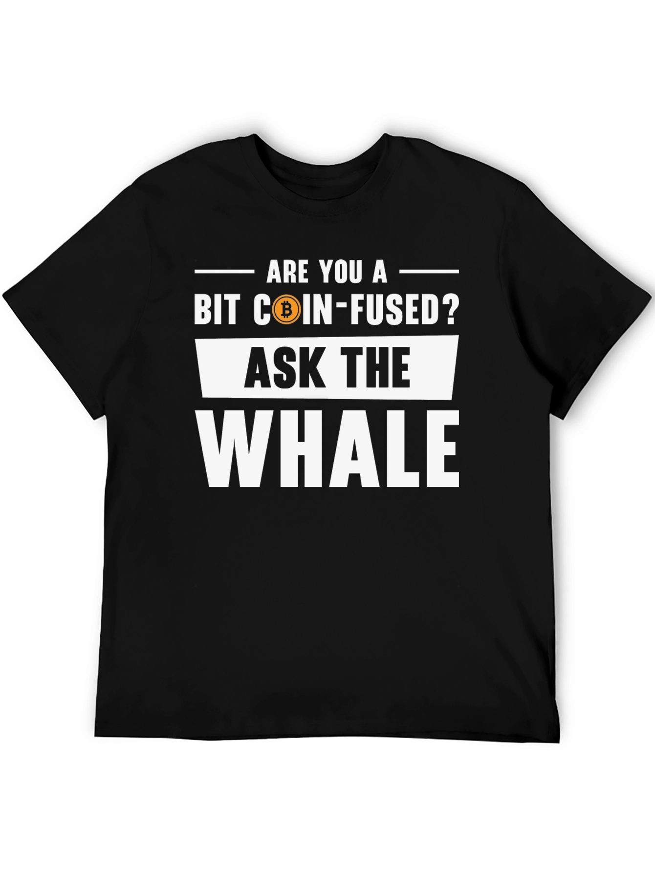 Bit Coin-Fused? Ask the Whale T-Shirt