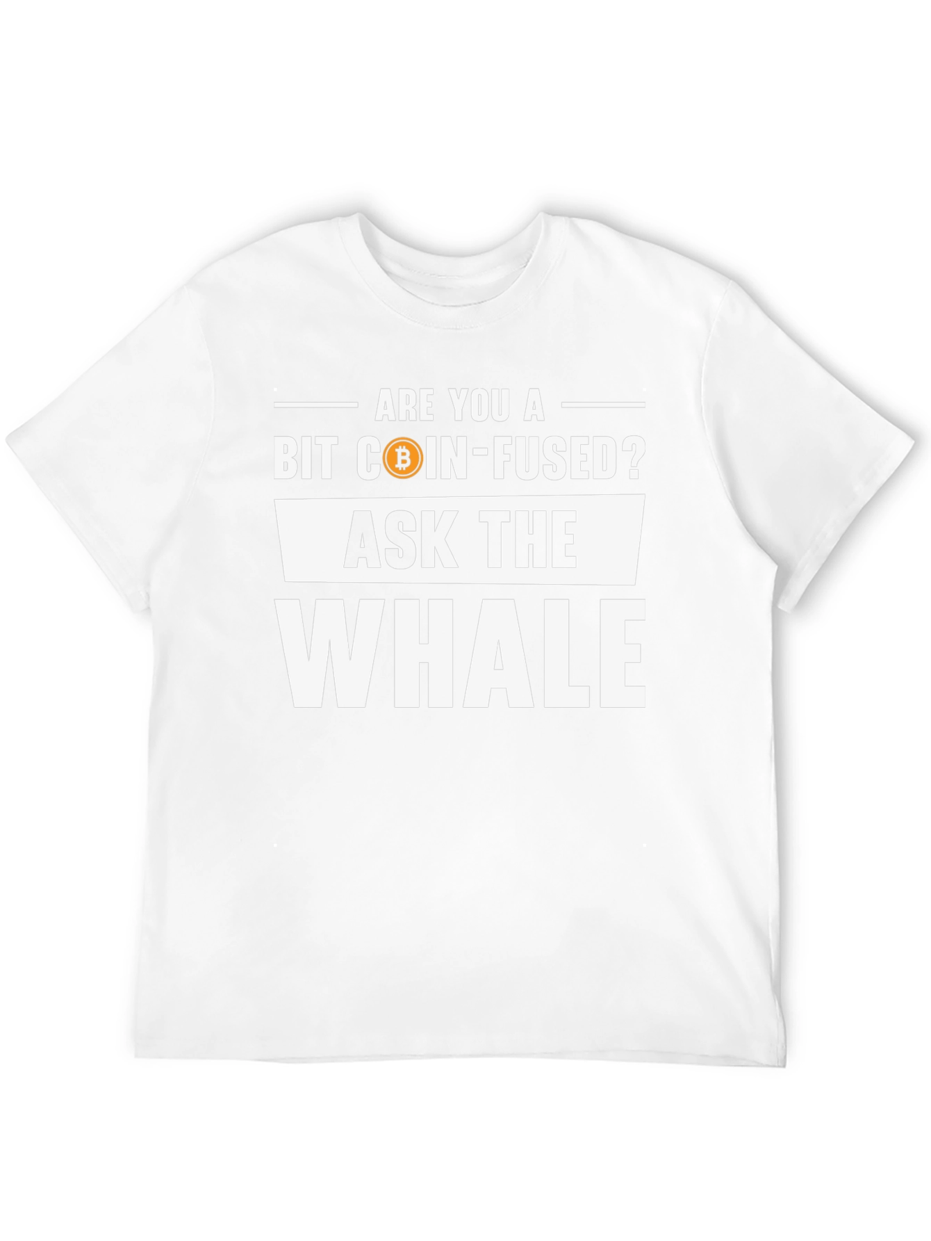 Bit Coin-Fused? Ask the Whale T-Shirt