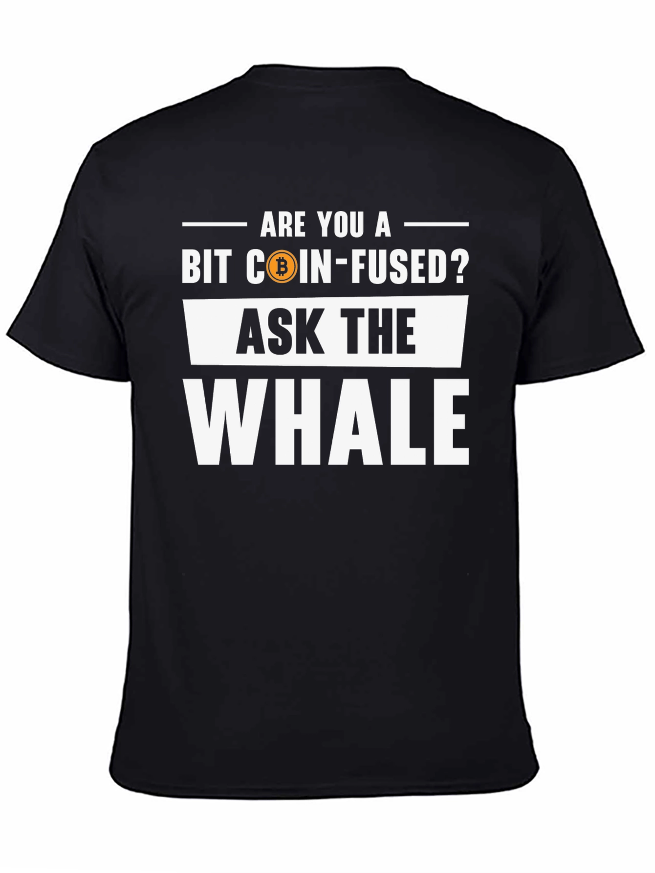 Bit Coin-Fused? Ask the Whale T-Shirt