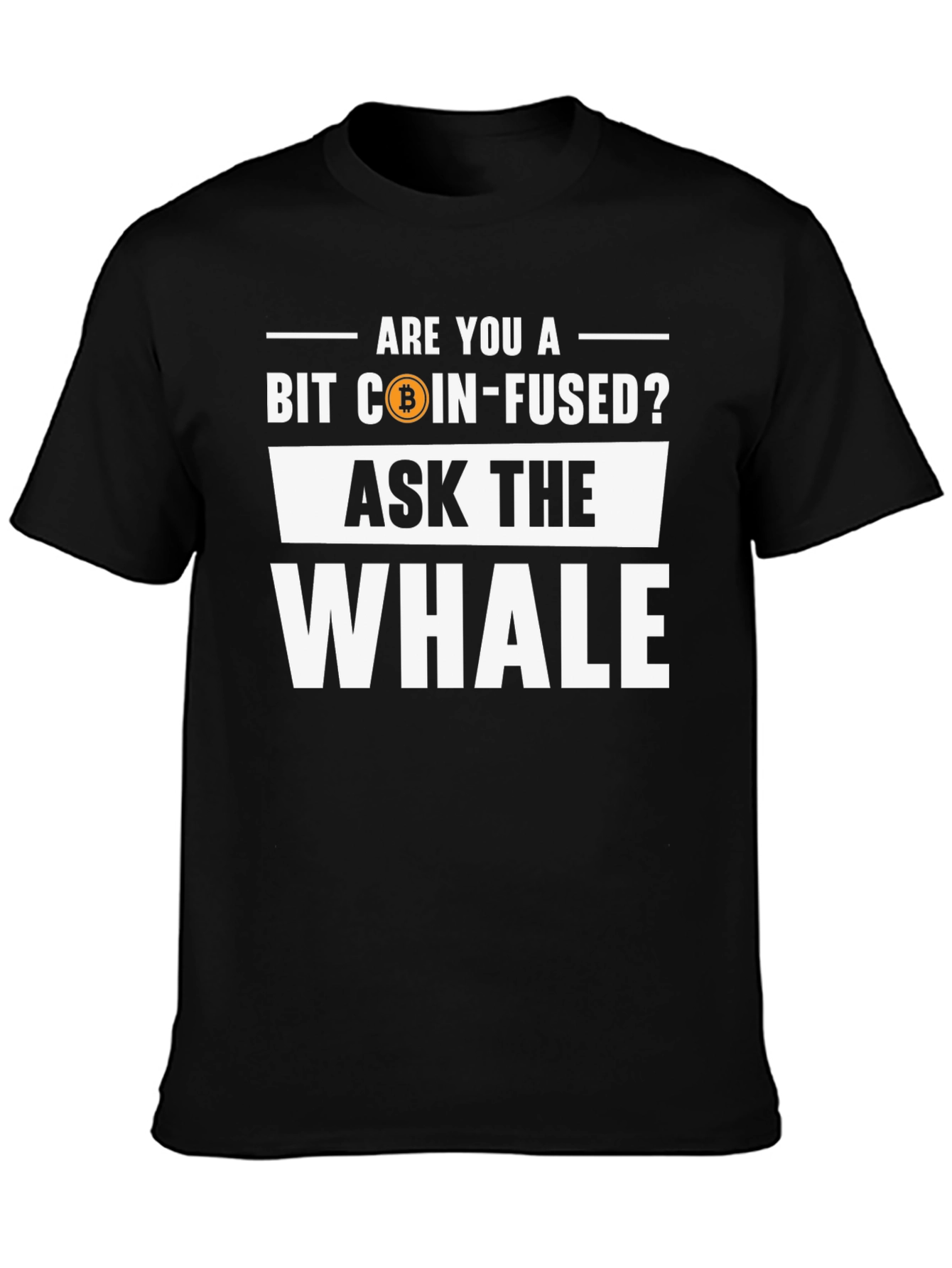 Bit Coin-Fused? Ask the Whale T-Shirt