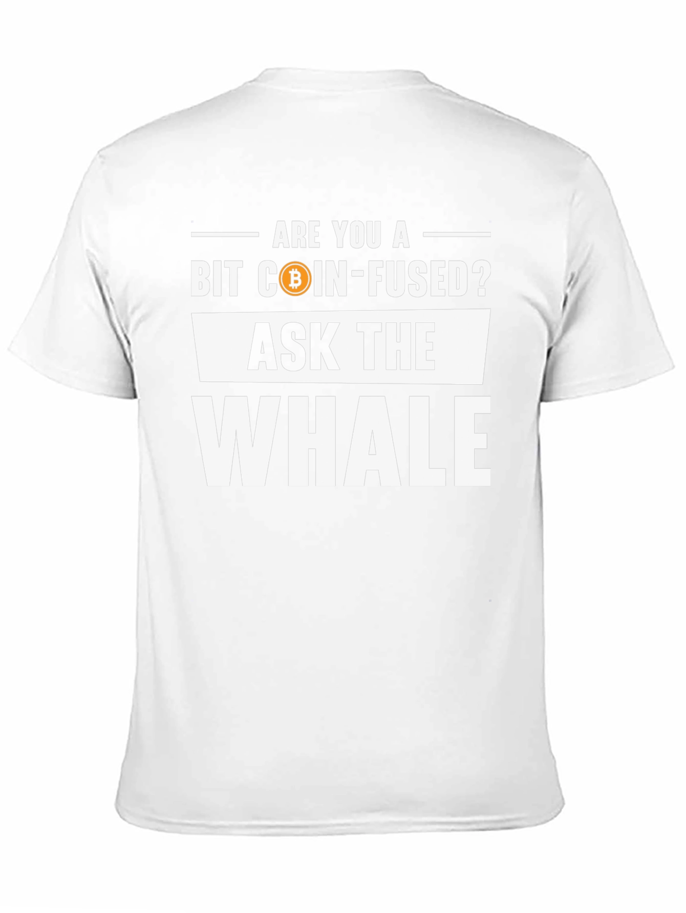 Bit Coin-Fused? Ask the Whale T-Shirt