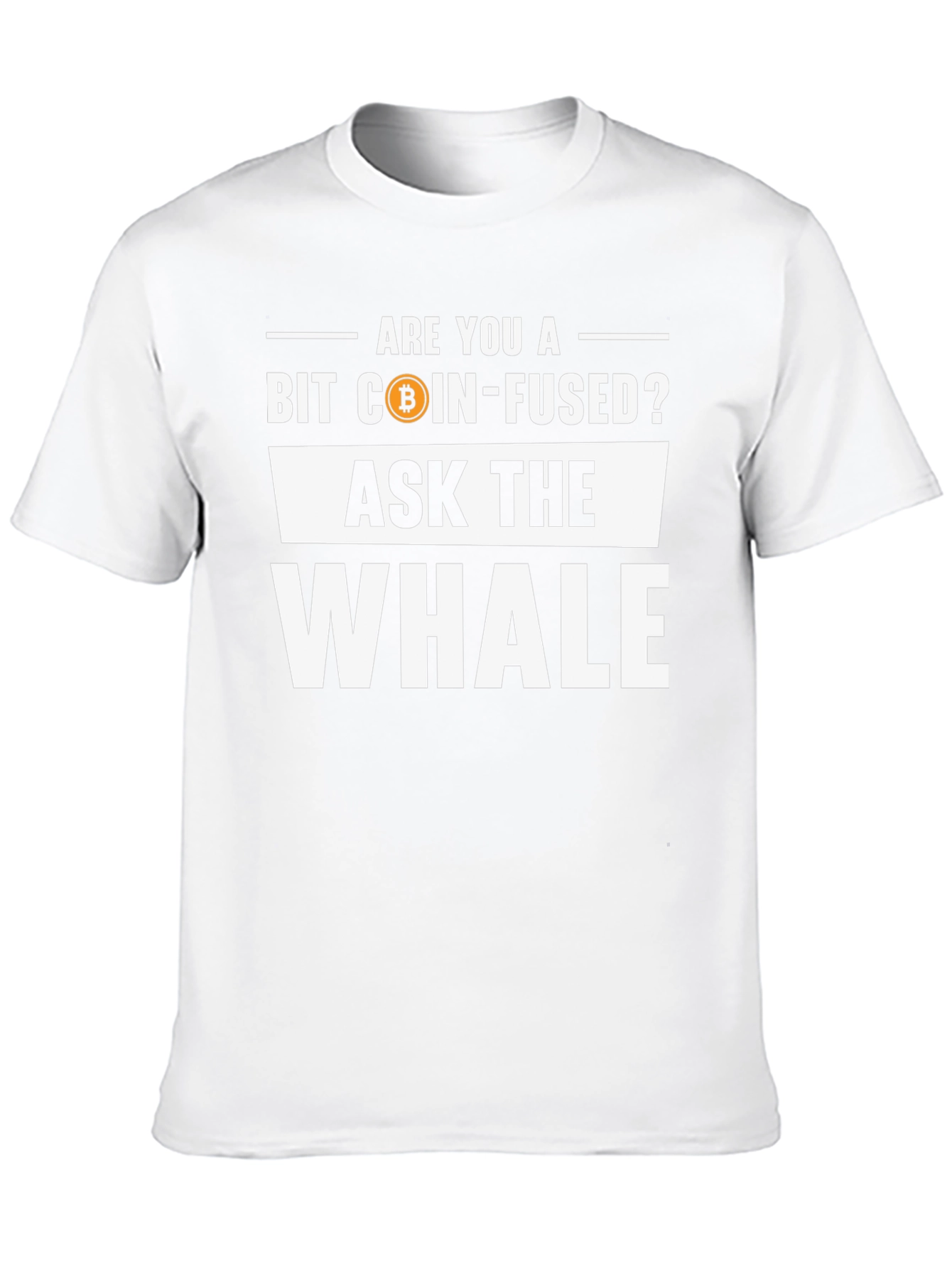 Bit Coin-Fused? Ask the Whale T-Shirt