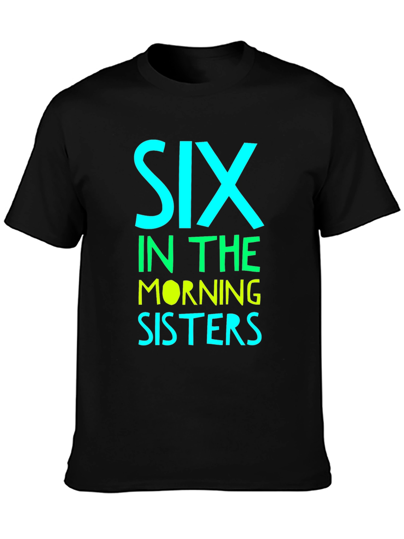 Six in the Morning Sisters T-Shirt