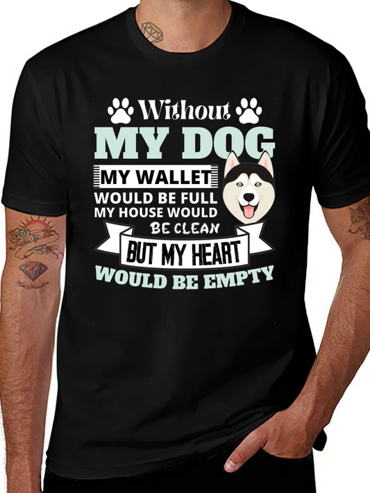 Dog Lover T-Shirt: Without My Dog My Heart Would Be Empty