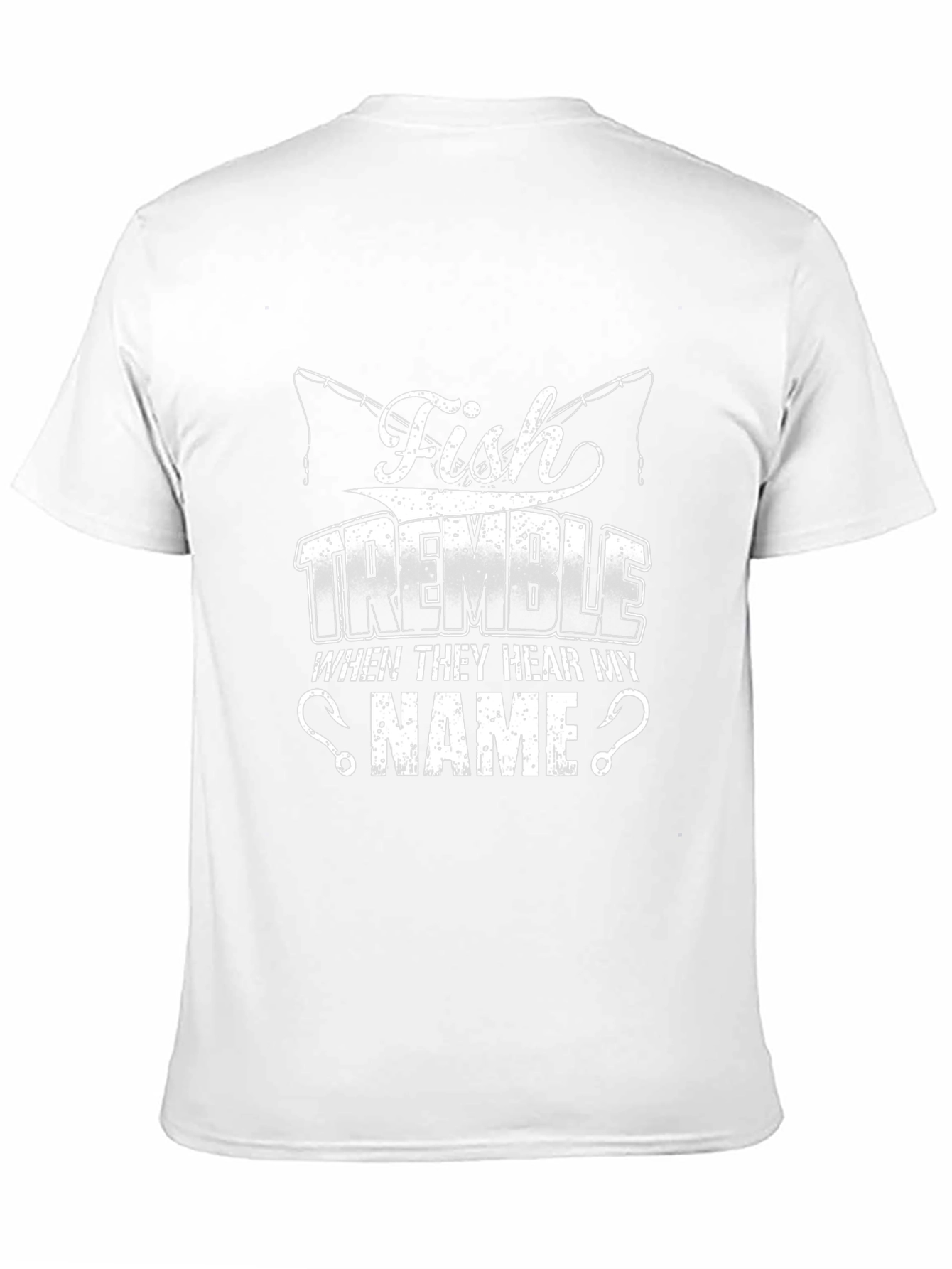 Fish Tremble When They Hear My Name Fishing T-Shirt