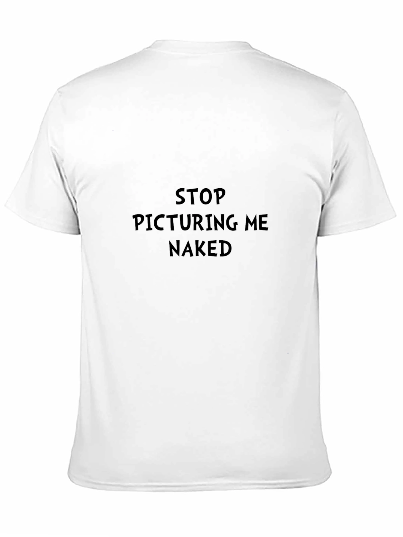 Stop Picturing Me Naked Funny Sarcastic T-Shirt
