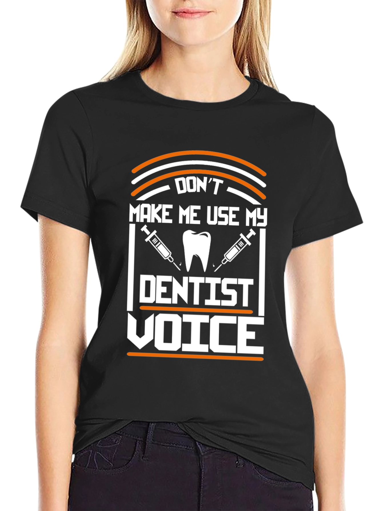 Dont Make Me Use My Dentist Voice T-Shirt