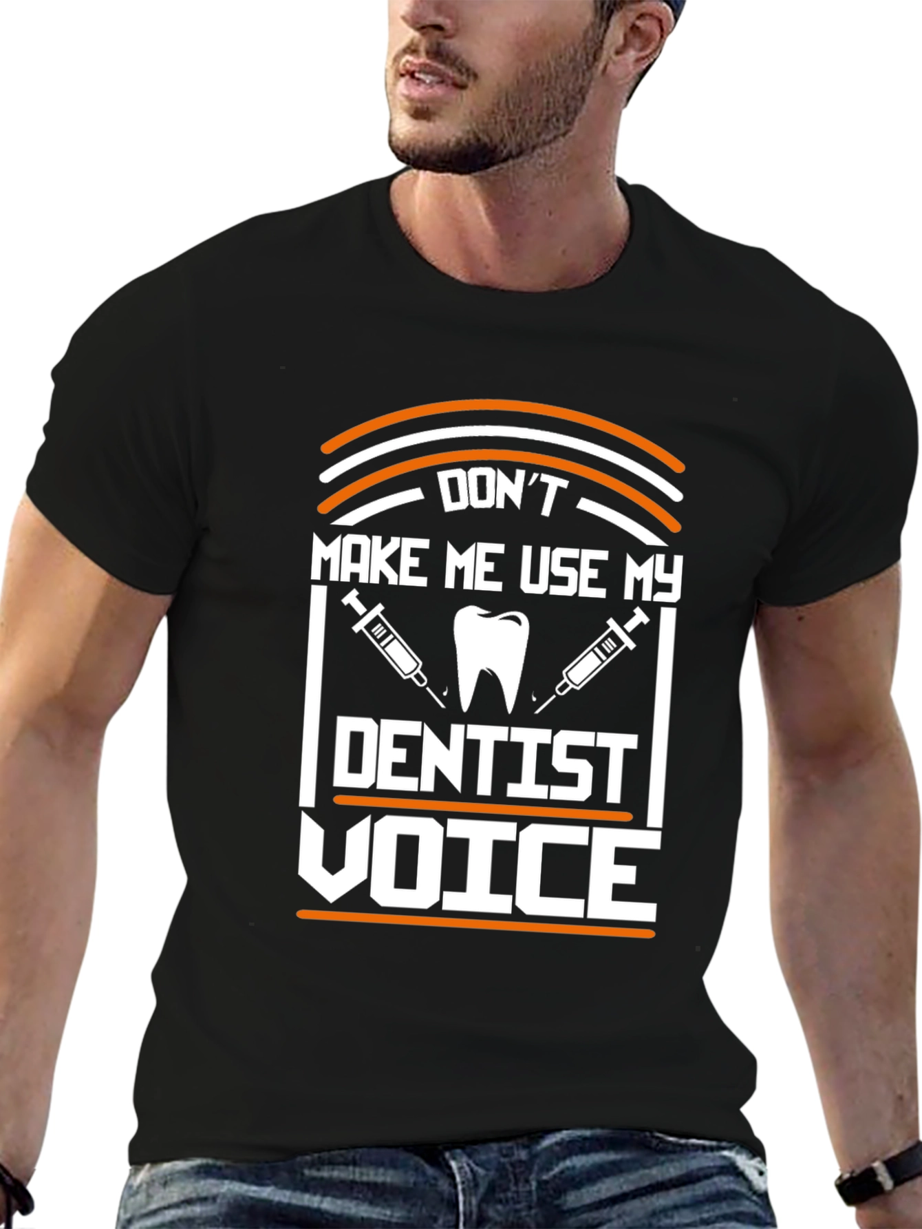 Dont Make Me Use My Dentist Voice T-Shirt
