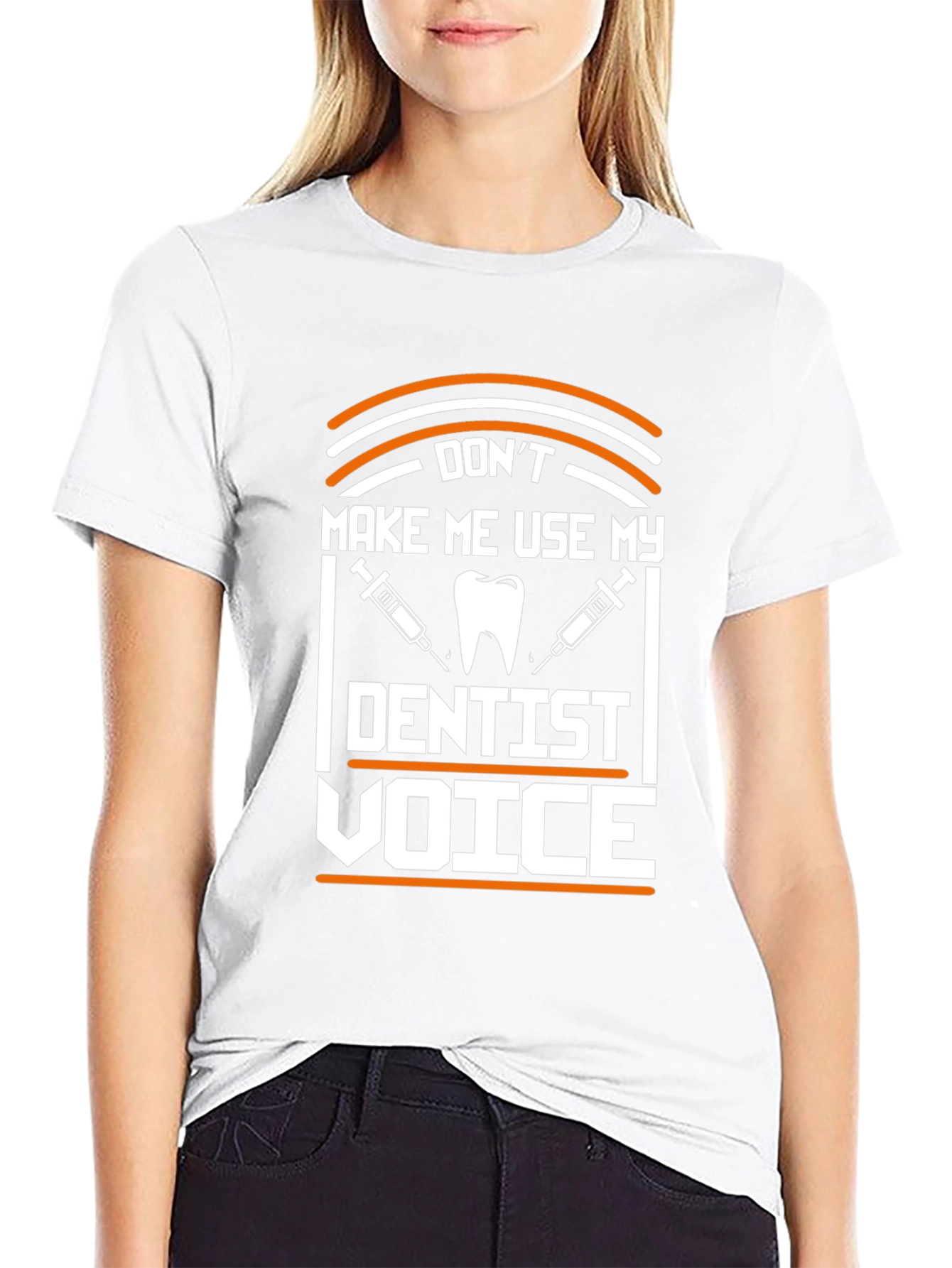 Dont Make Me Use My Dentist Voice T-Shirt