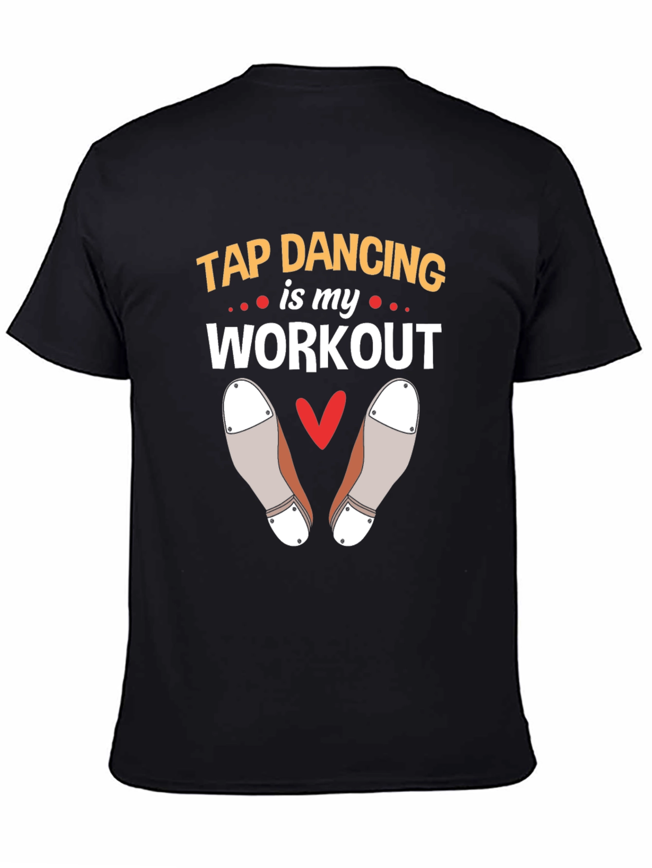 Tap Dancing is my Workout T-Shirt