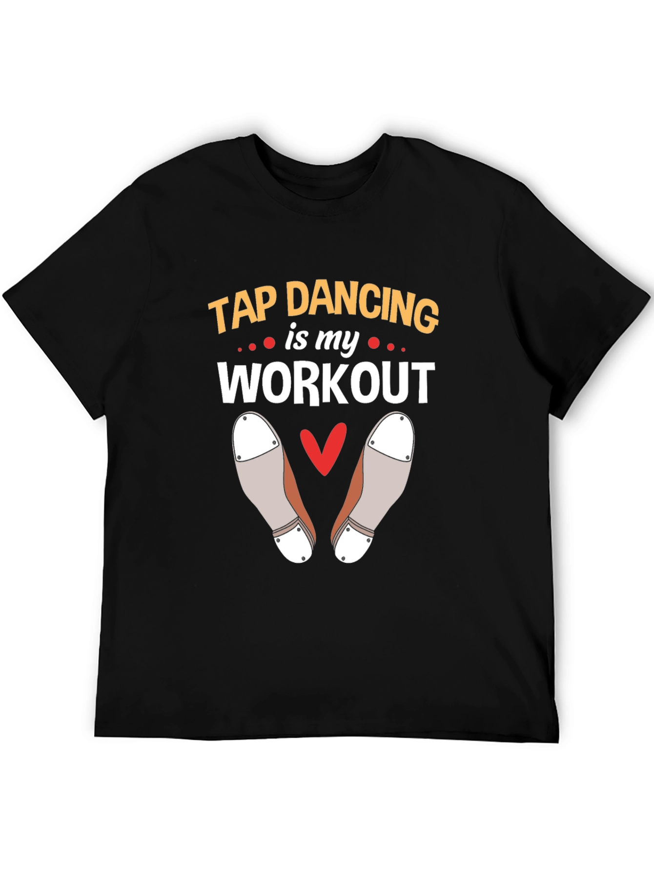 Tap Dancing is my Workout T-Shirt