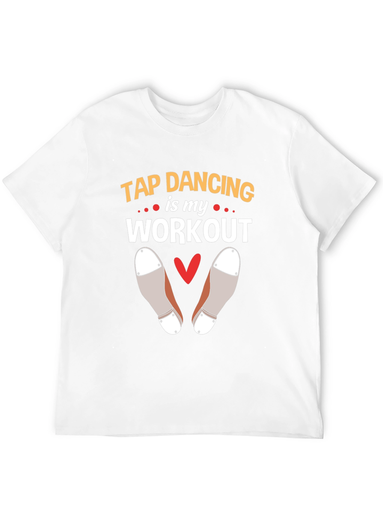 Tap Dancing is my Workout T-Shirt