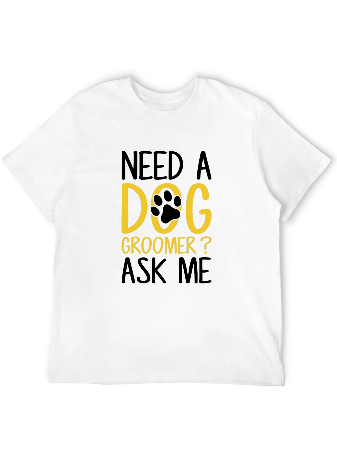 Need a Dog Groomer T-Shirt