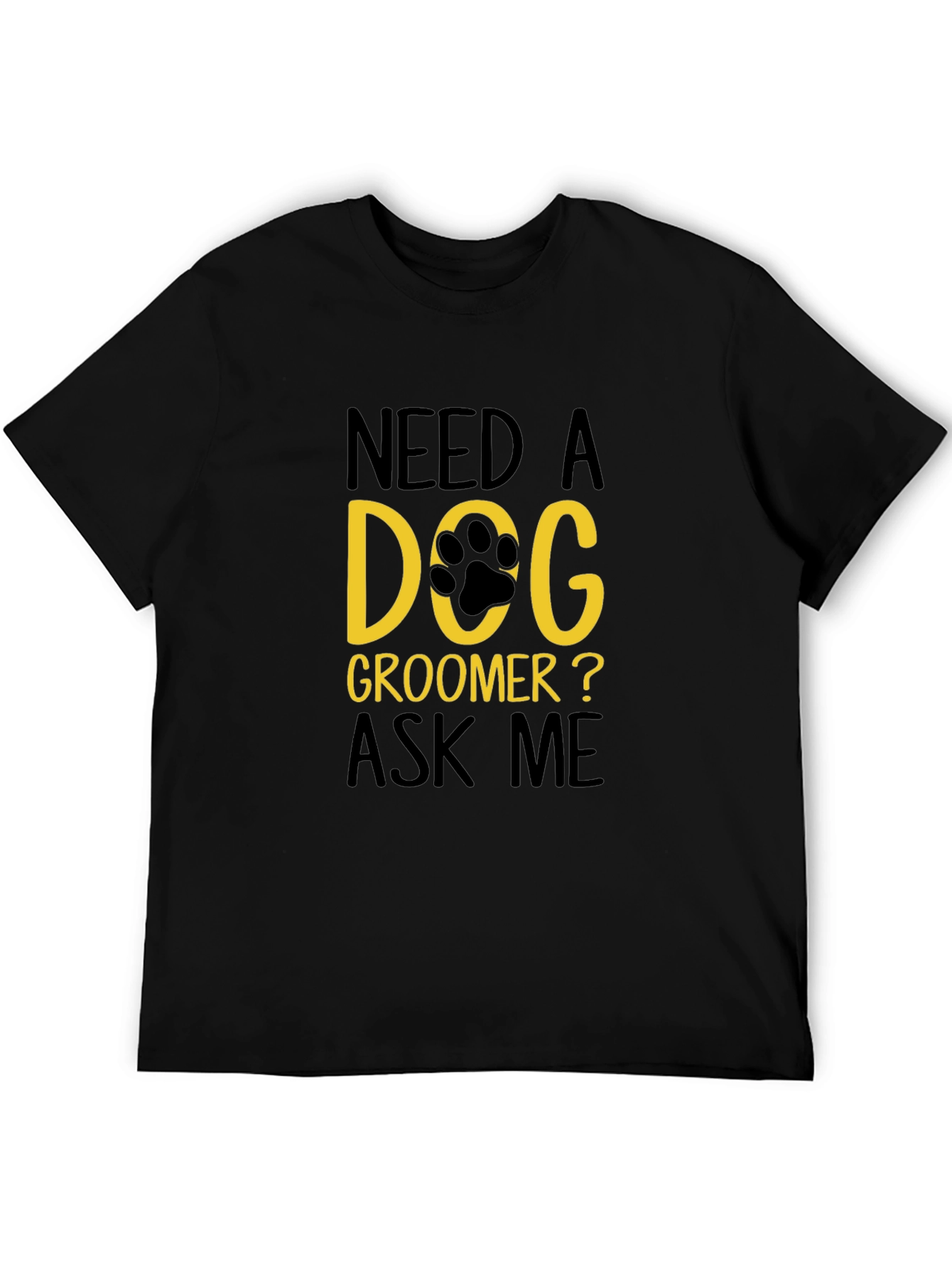 Need a Dog Groomer T-Shirt