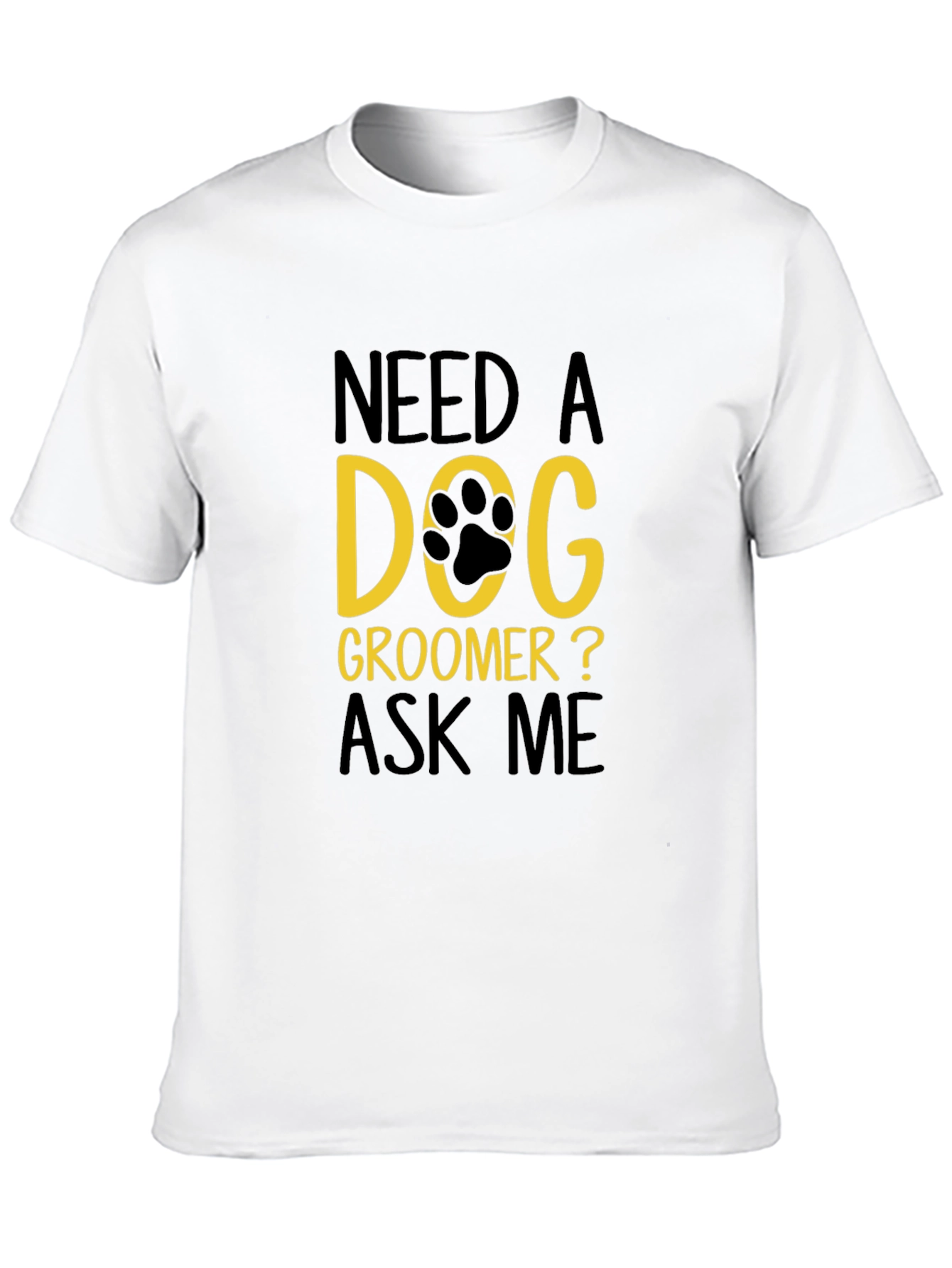 Need a Dog Groomer T-Shirt