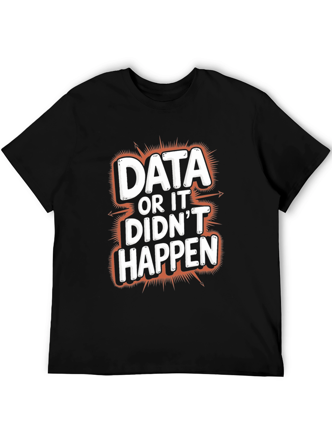 Data or It Didnt Happen Graphic Tee
