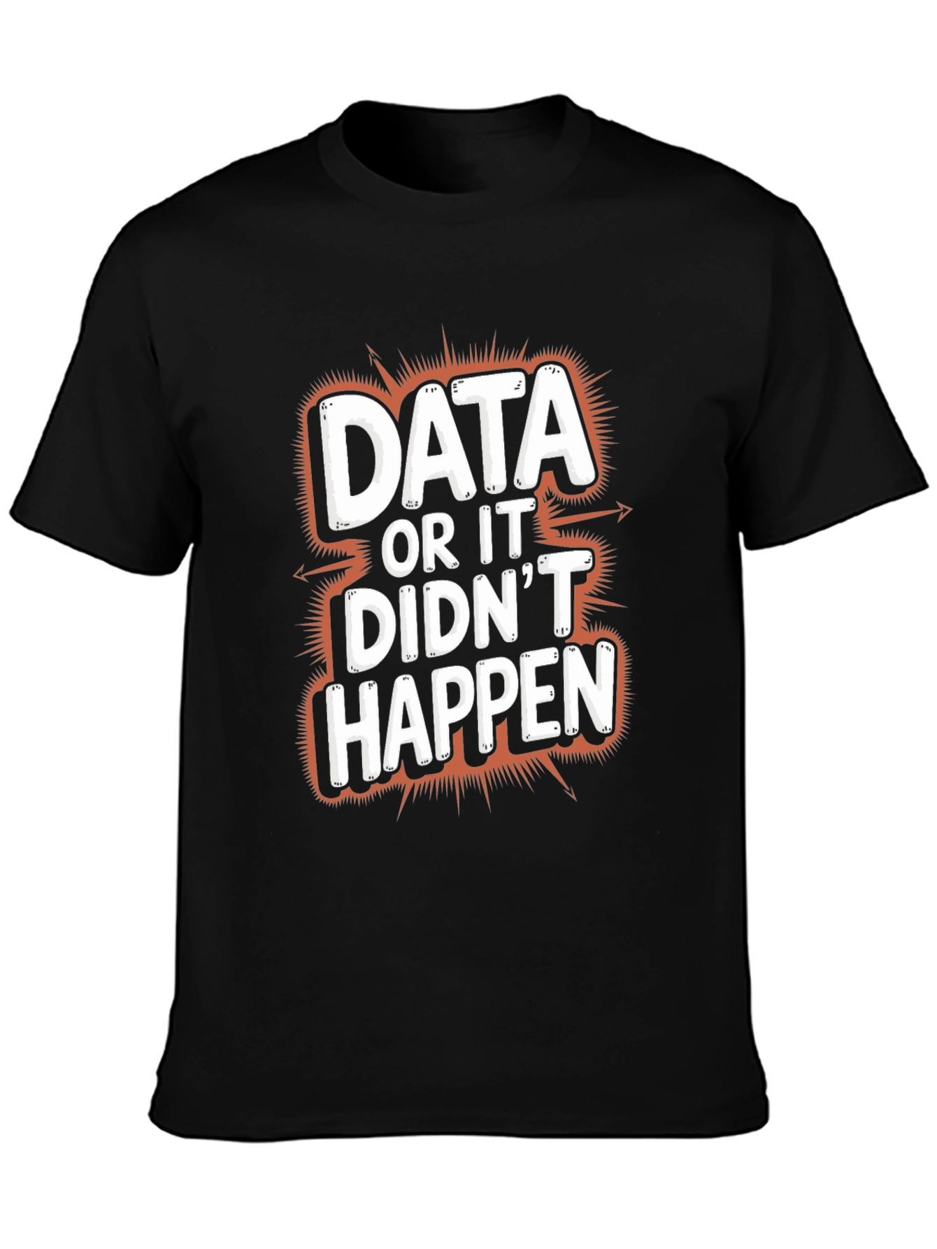 Data or It Didnt Happen Graphic Tee
