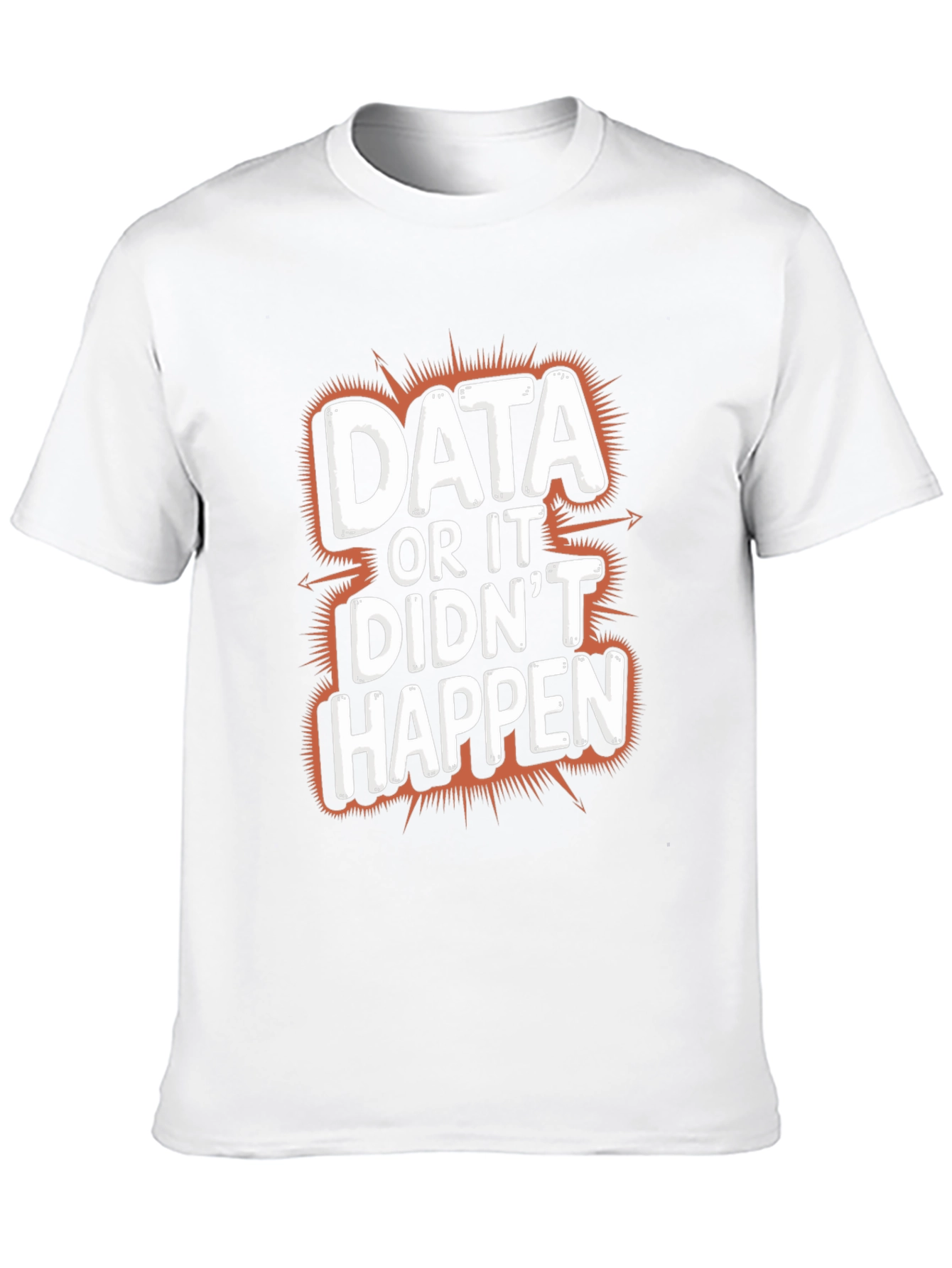 Data or It Didnt Happen Graphic Tee