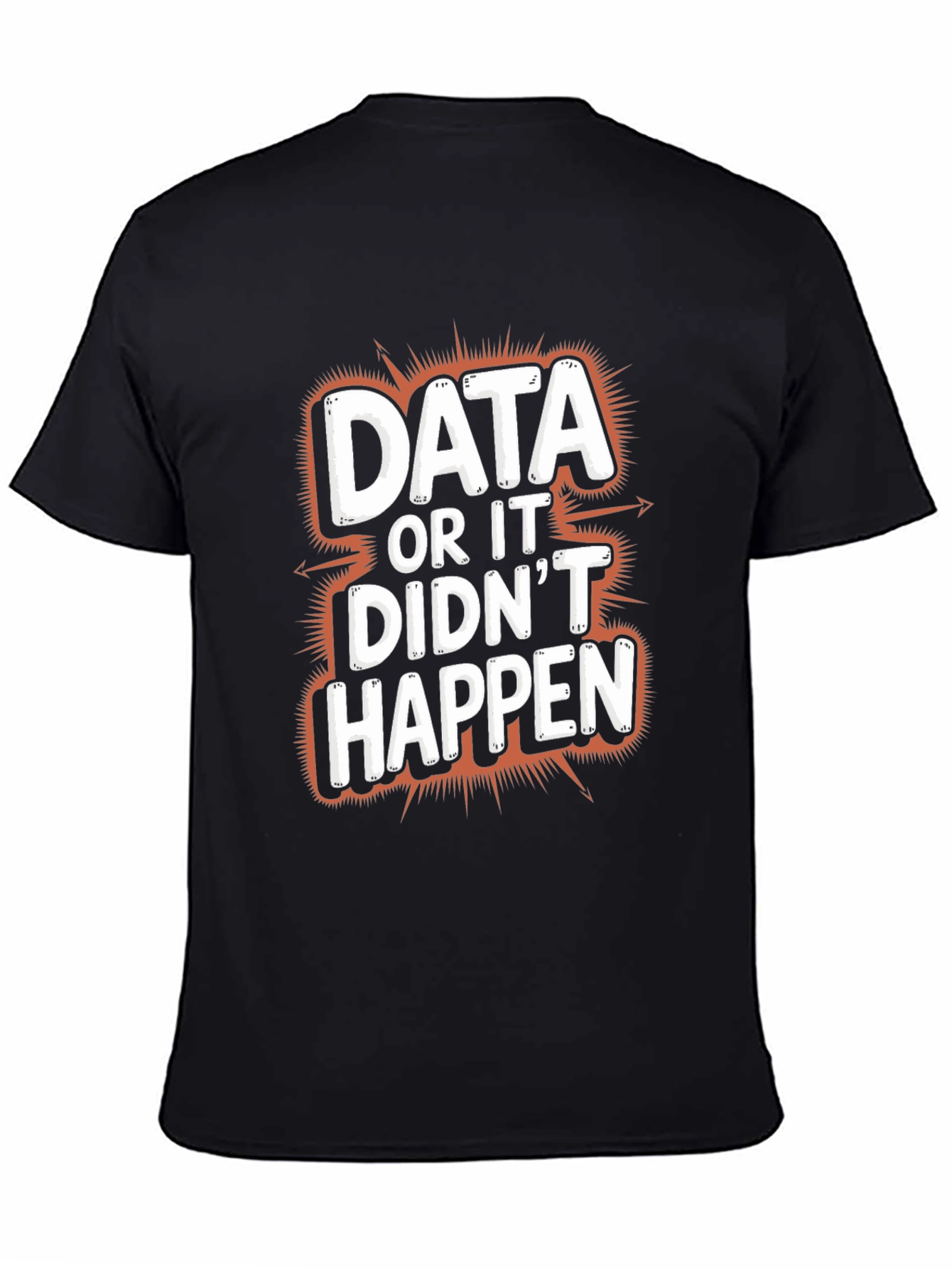 Data or It Didnt Happen Graphic Tee