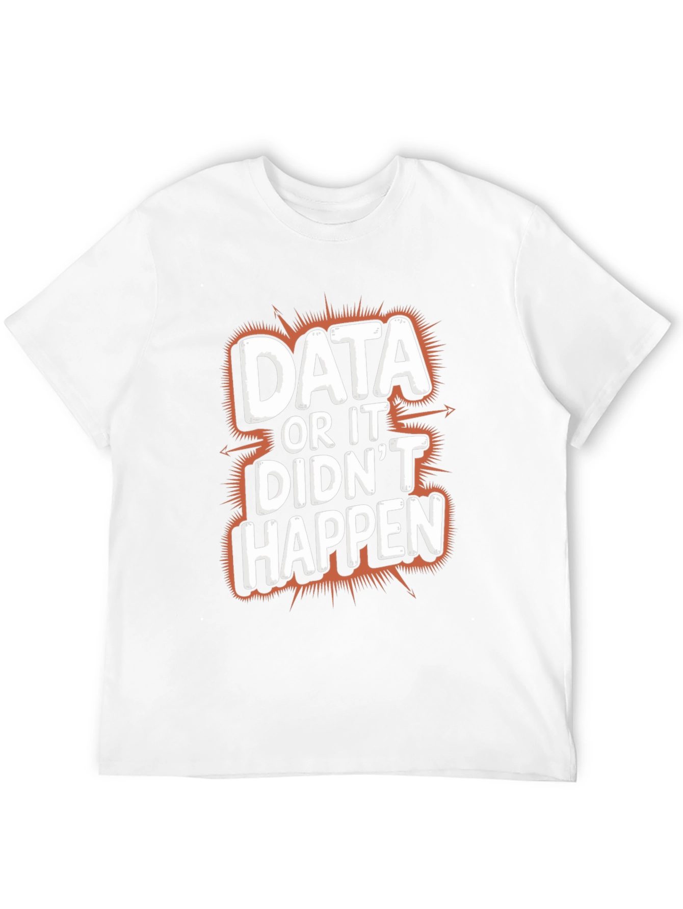 Data or It Didnt Happen Graphic Tee