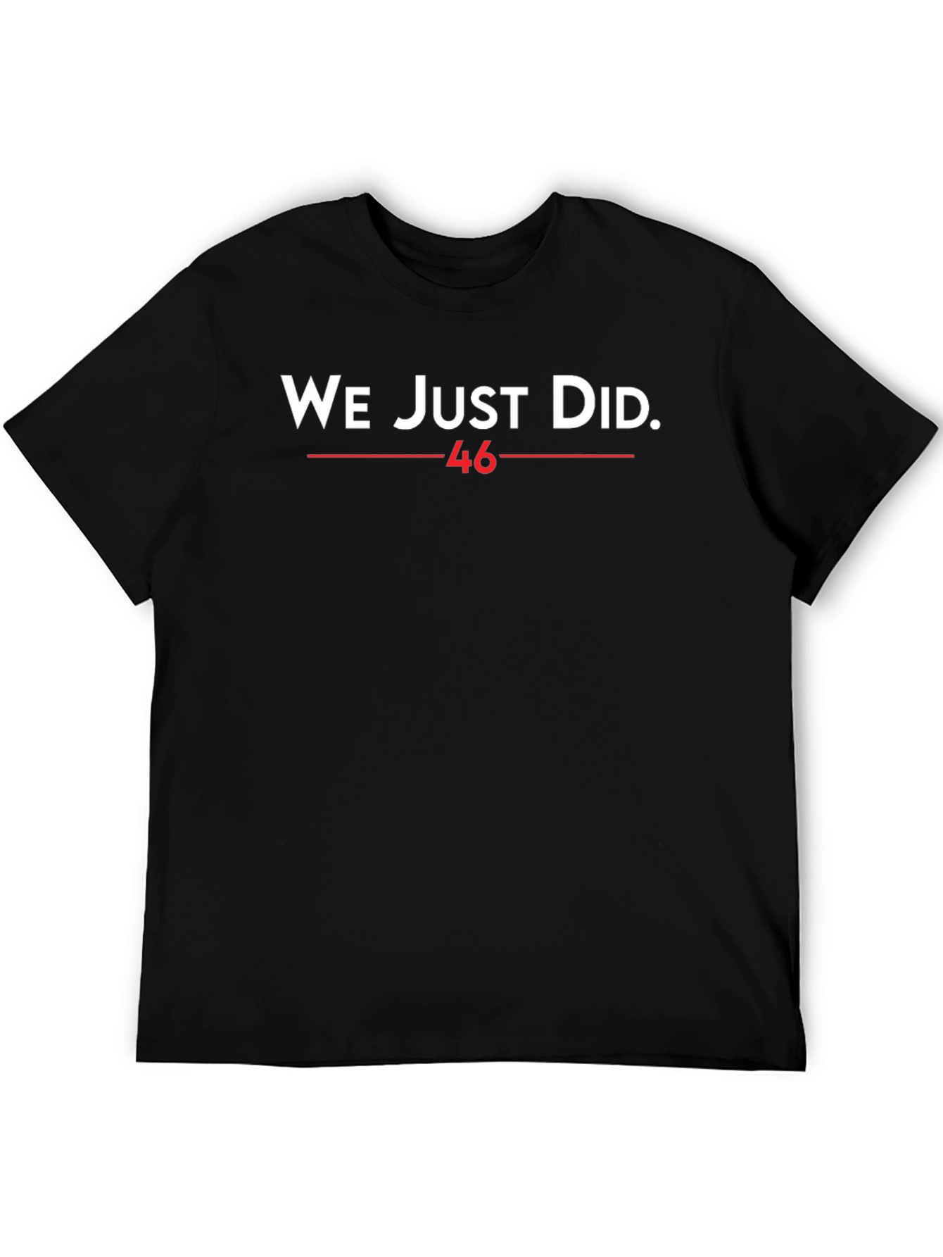 We Just Did 46 T-Shirt