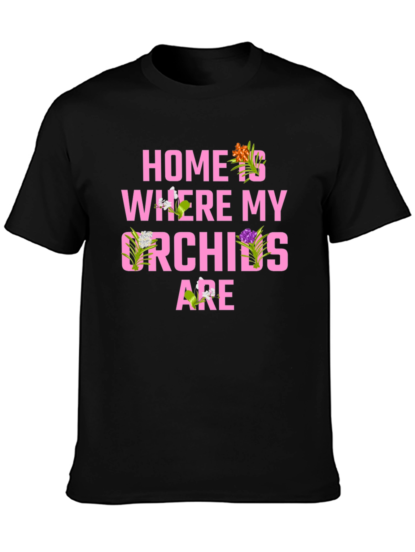 Home is Where My Orchids Are T-Shirt