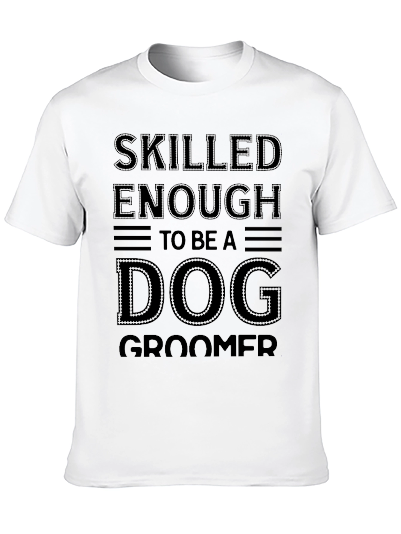 Skilled Enough To Be A Dog Groomer T-Shirt