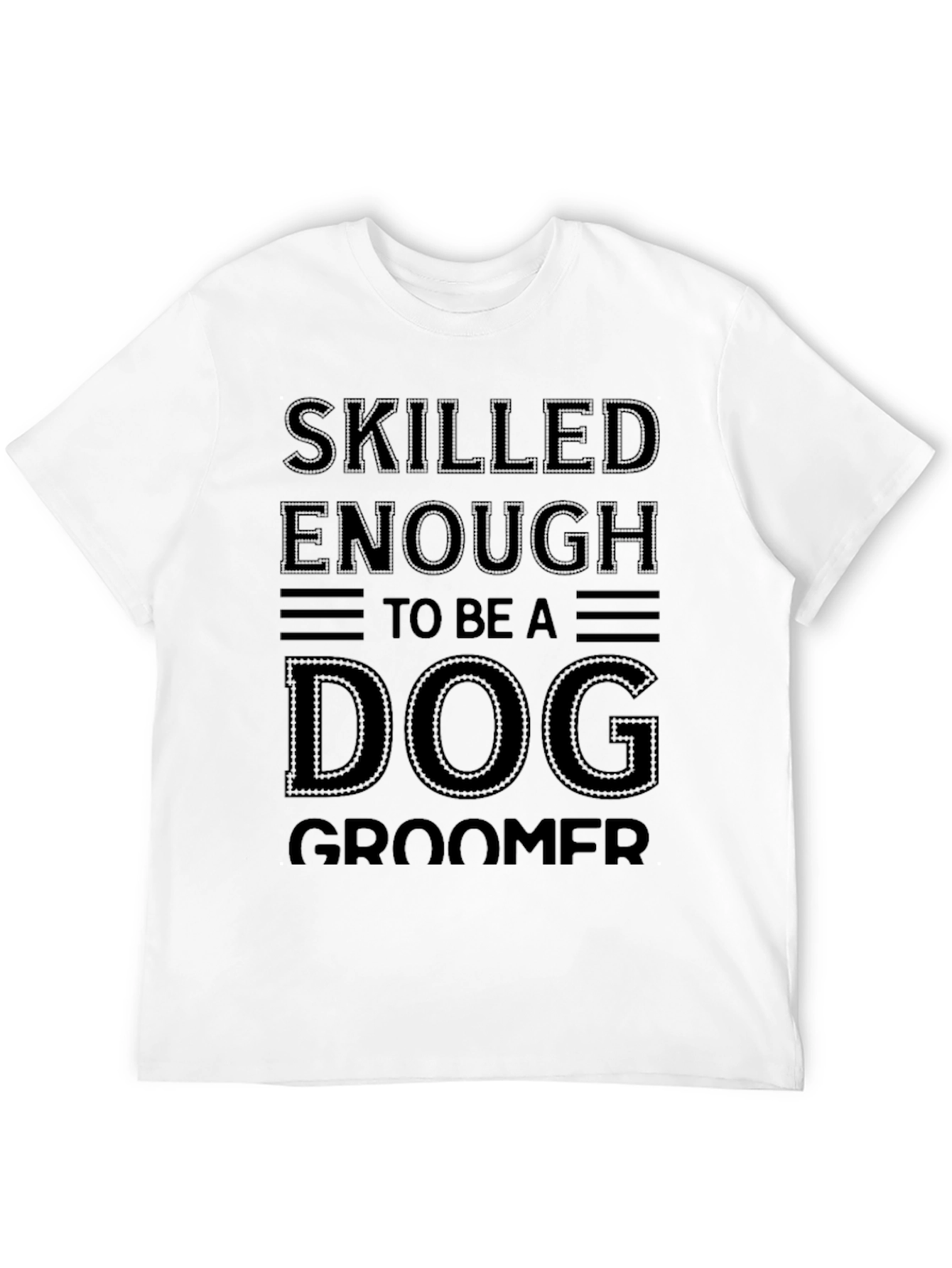 Skilled Enough To Be A Dog Groomer T-Shirt