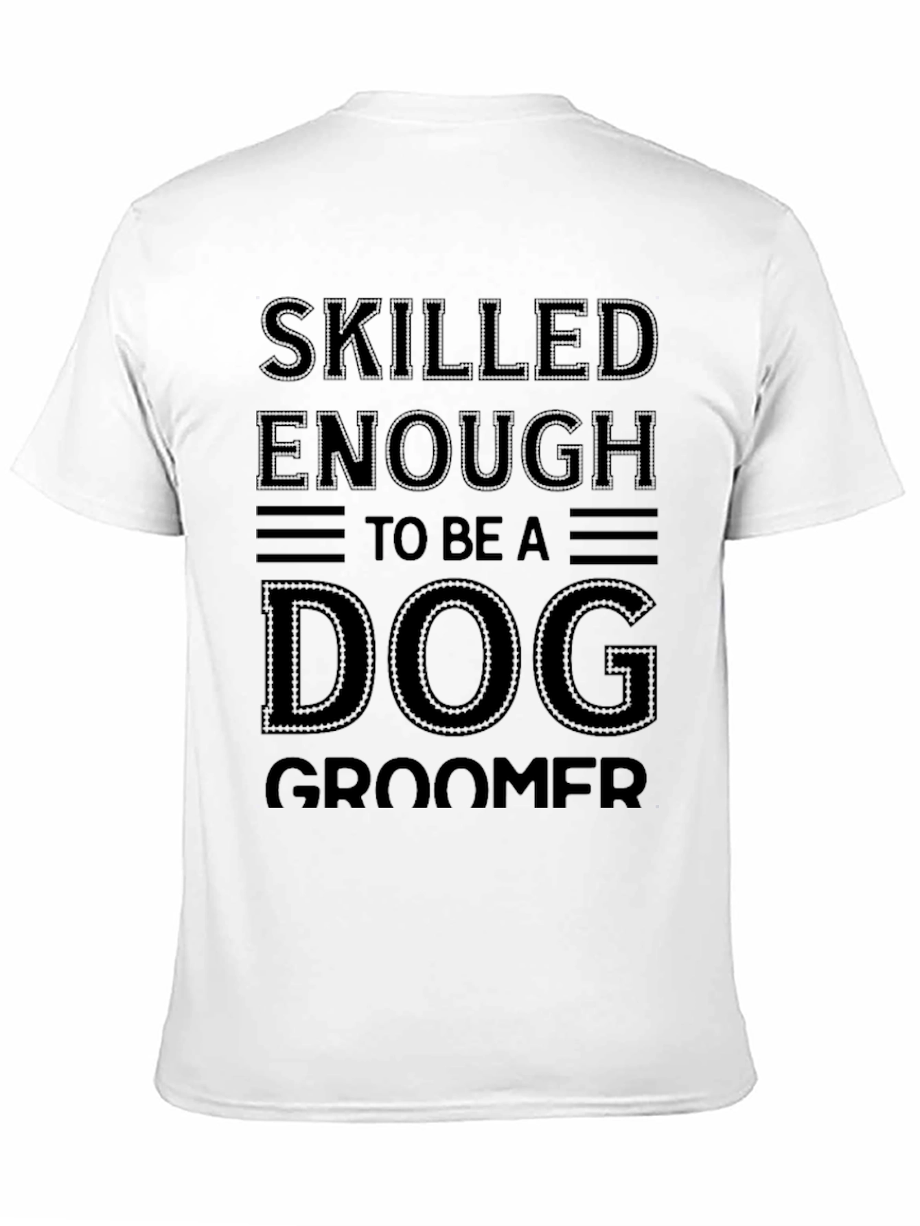 Skilled Enough To Be A Dog Groomer T-Shirt