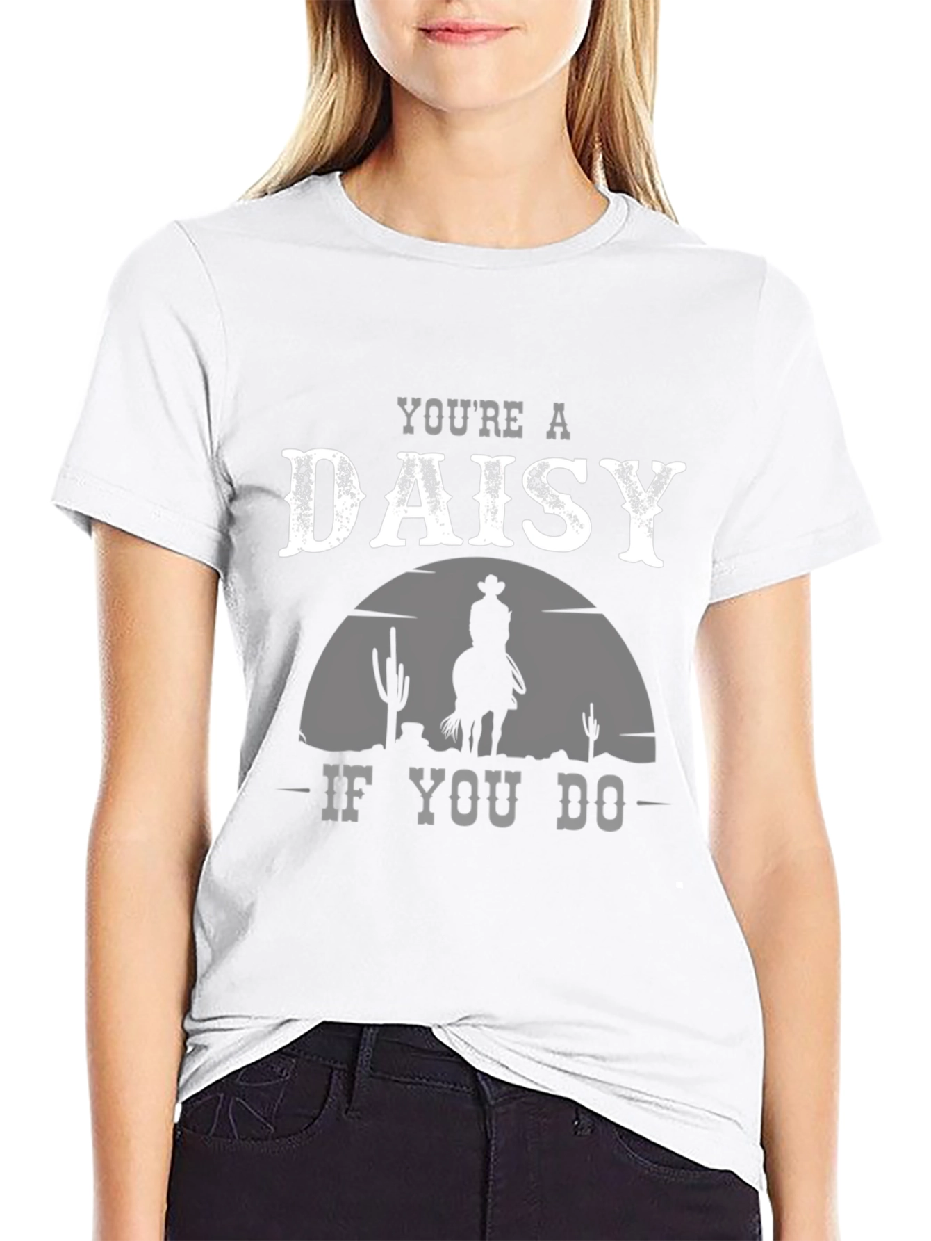 Youre a Daisy If You Do T-Shirt Cowboy Western