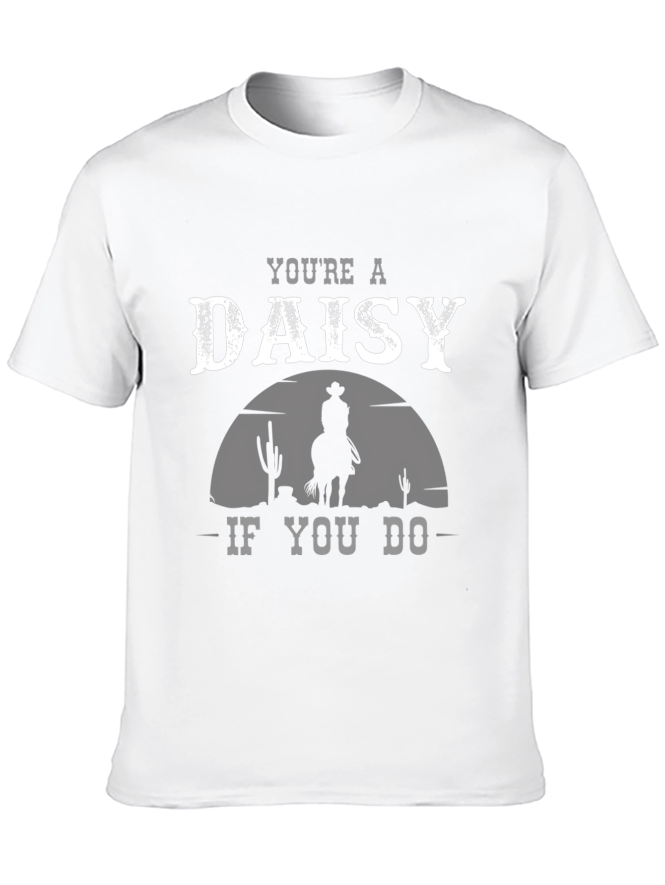 Youre a Daisy If You Do T-Shirt Cowboy Western