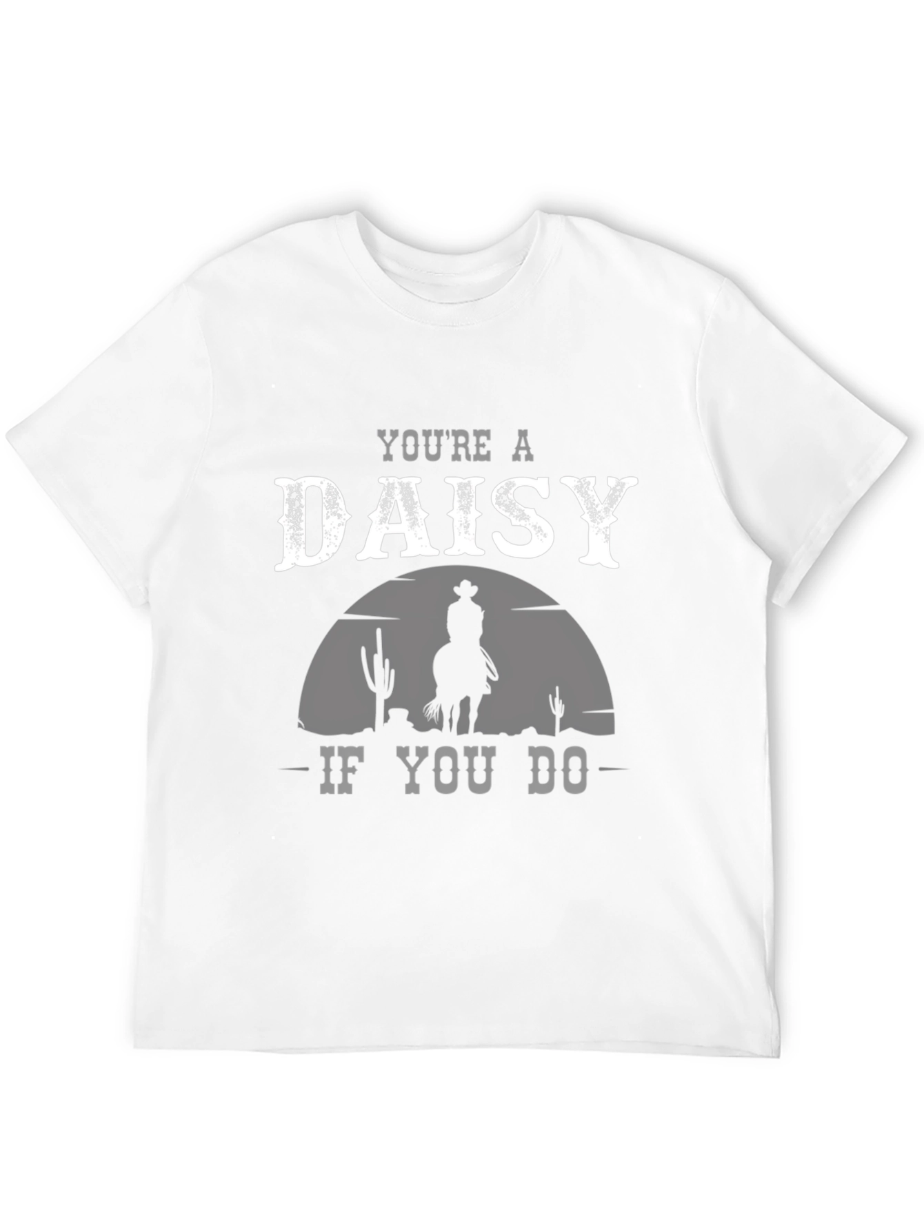 Youre a Daisy If You Do T-Shirt Cowboy Western