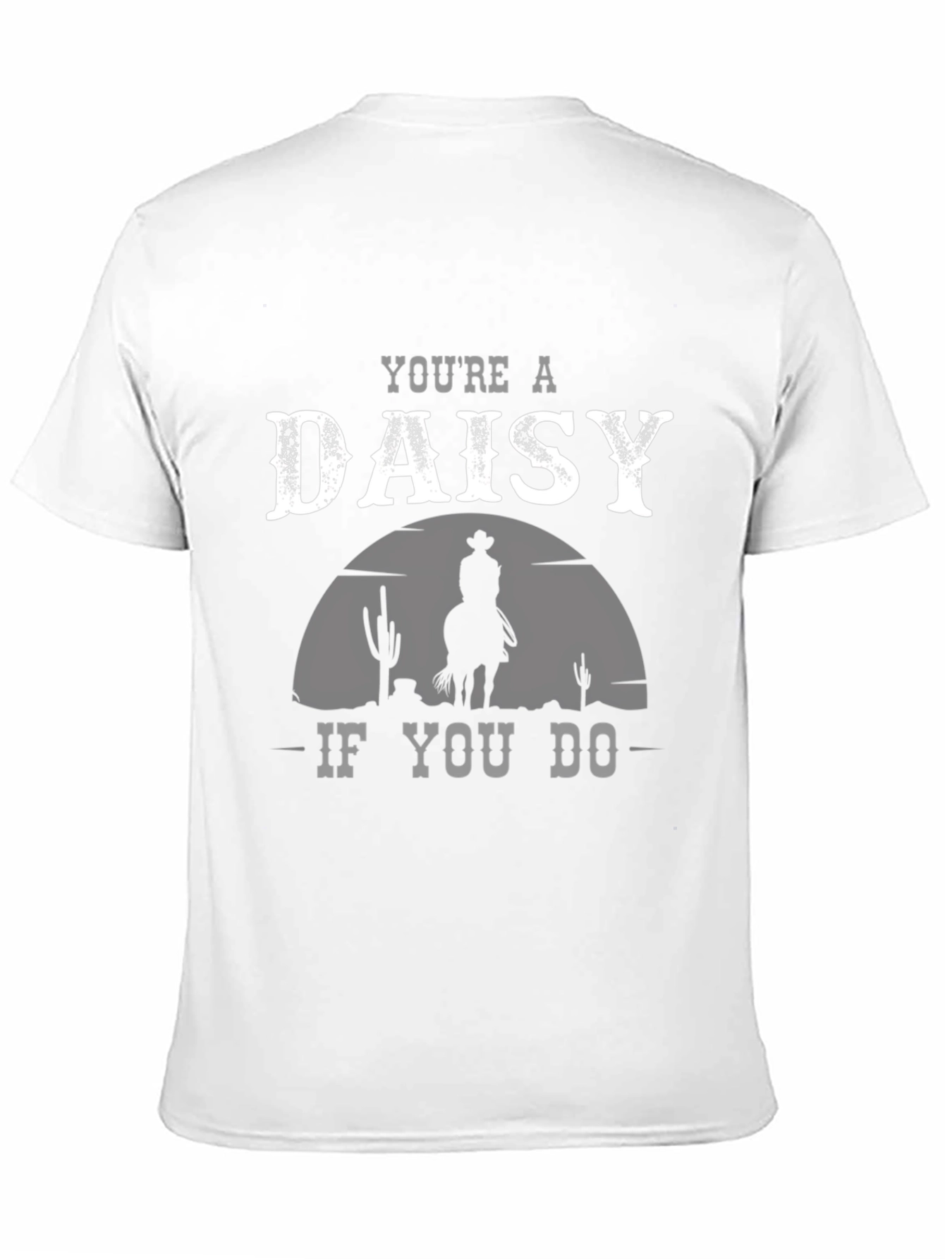 Youre a Daisy If You Do T-Shirt Cowboy Western