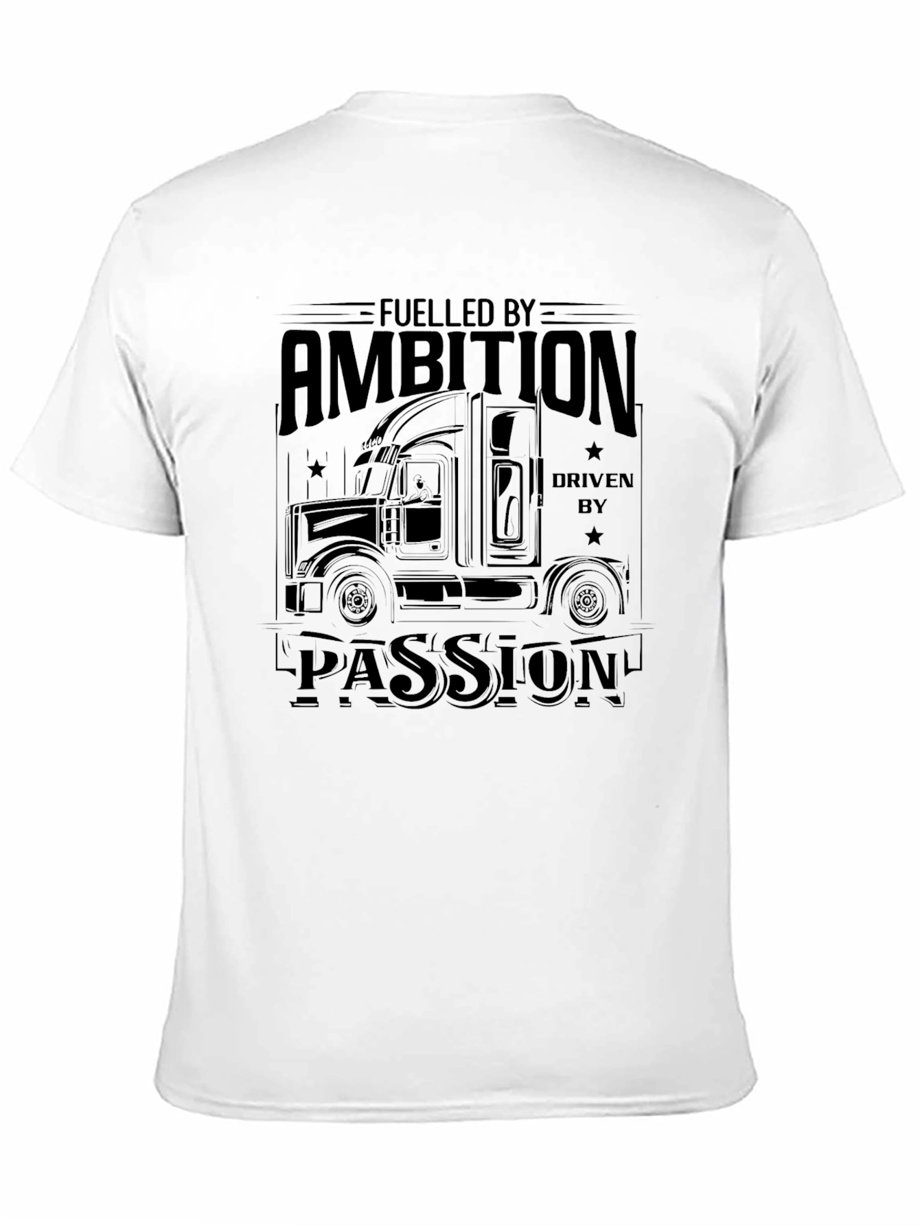 Fueled By Ambition Driven By Passion Trucker T-Shirt