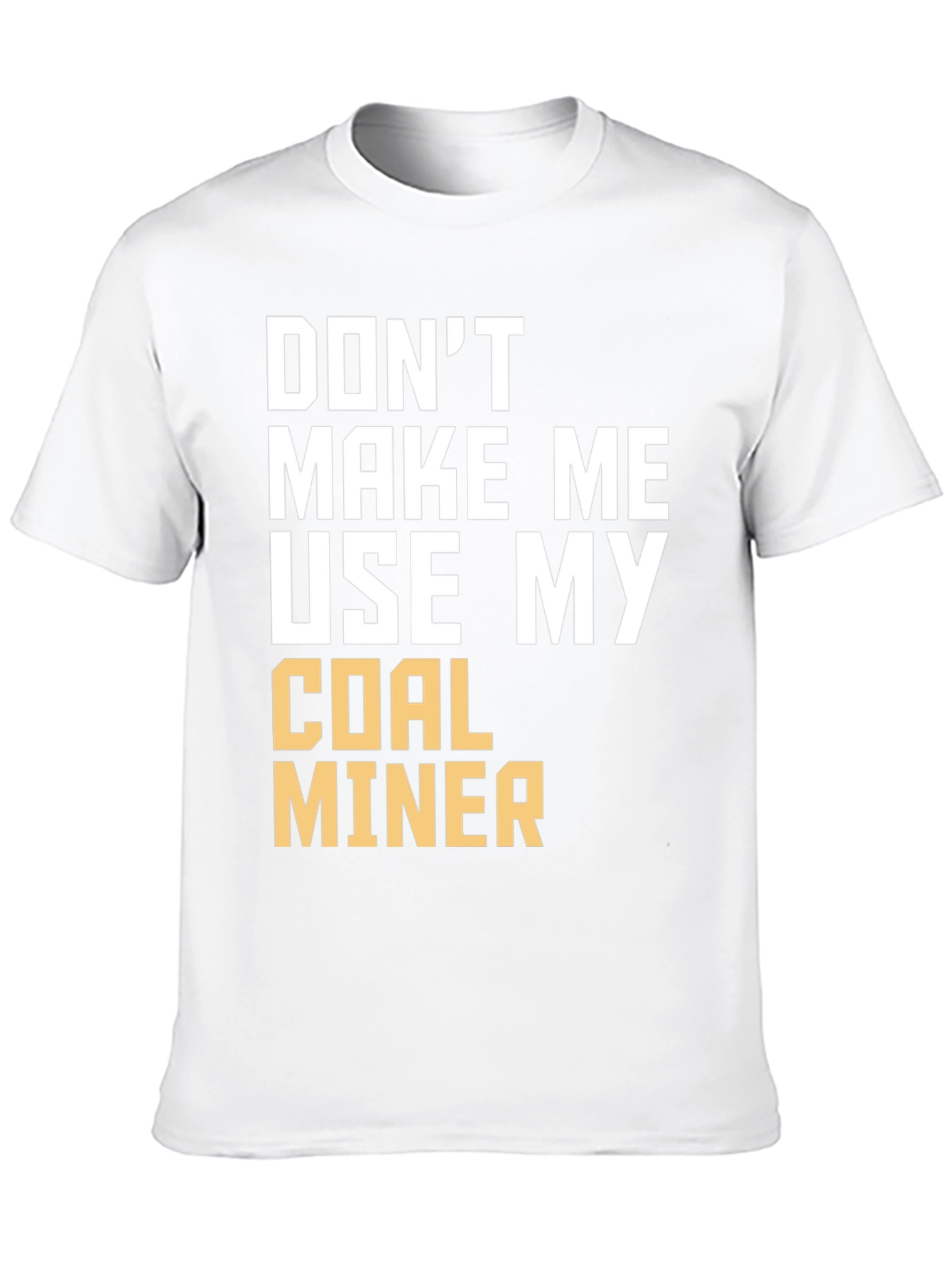 Coal Miner T-Shirt - Funny Sarcastic Warning Tee