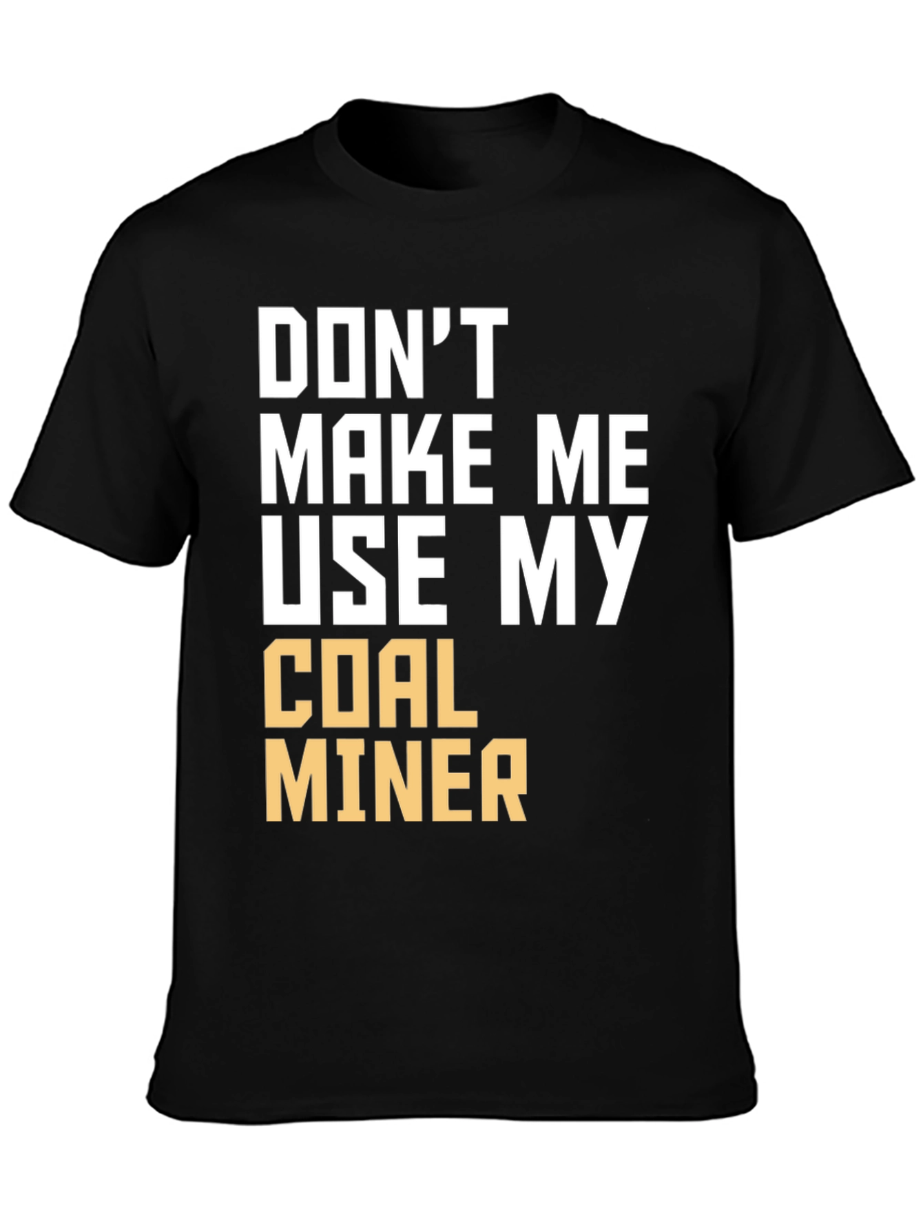 Coal Miner T-Shirt - Funny Sarcastic Warning Tee