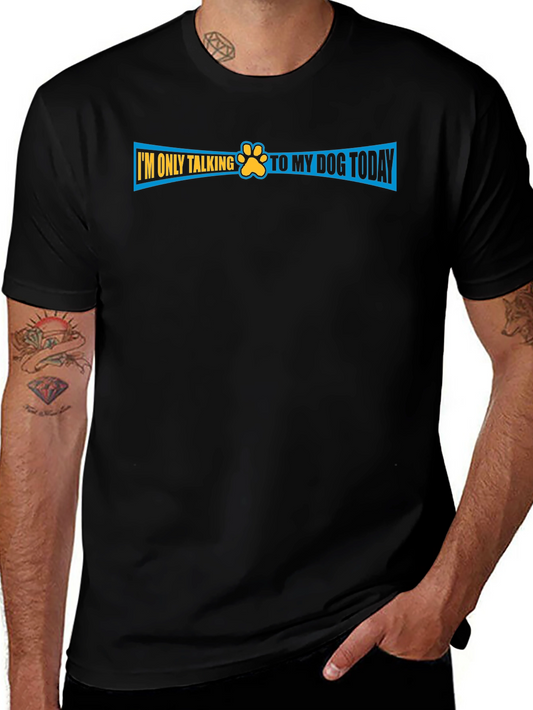 Dog Lover T-Shirt - Im Only Talking to My Dog Today