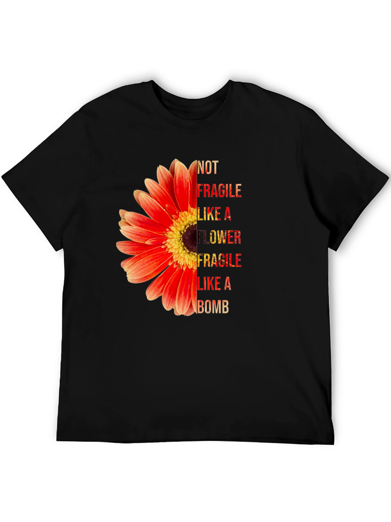 Not Fragile Like A Flower T-Shirt