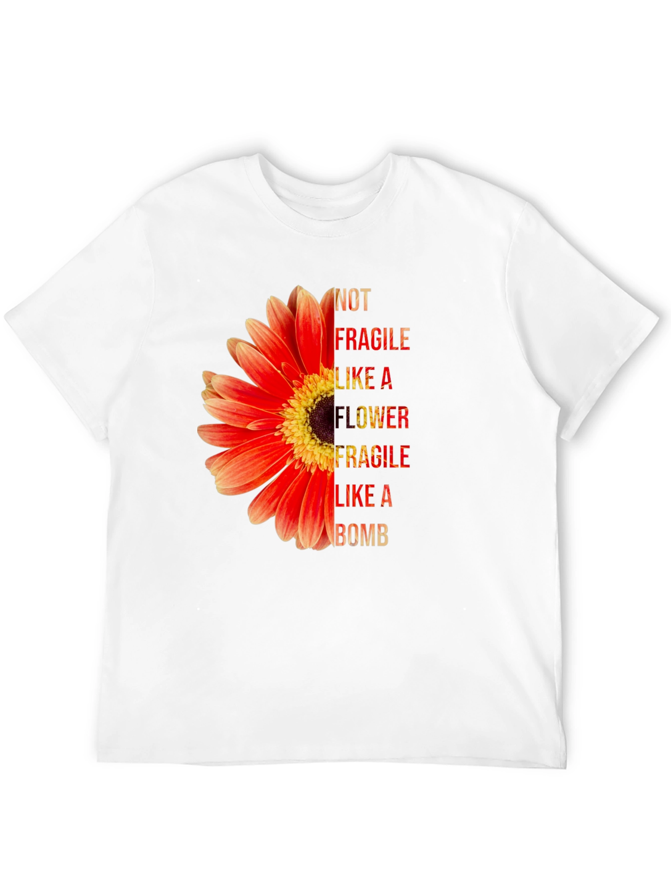 Not Fragile Like A Flower T-Shirt