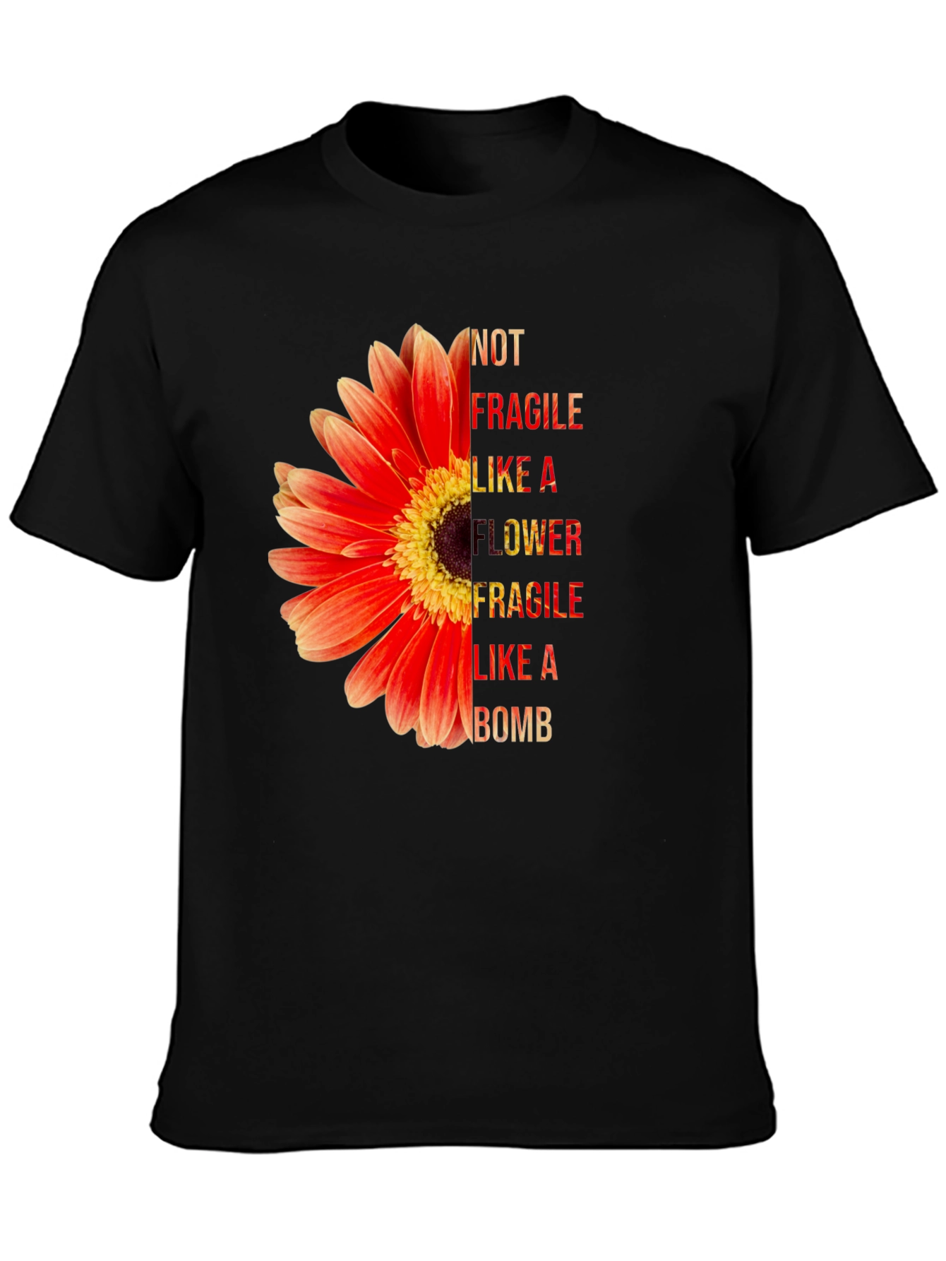 Not Fragile Like A Flower T-Shirt