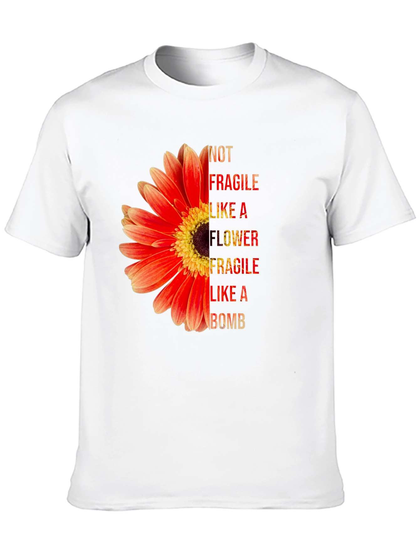 Not Fragile Like A Flower T-Shirt