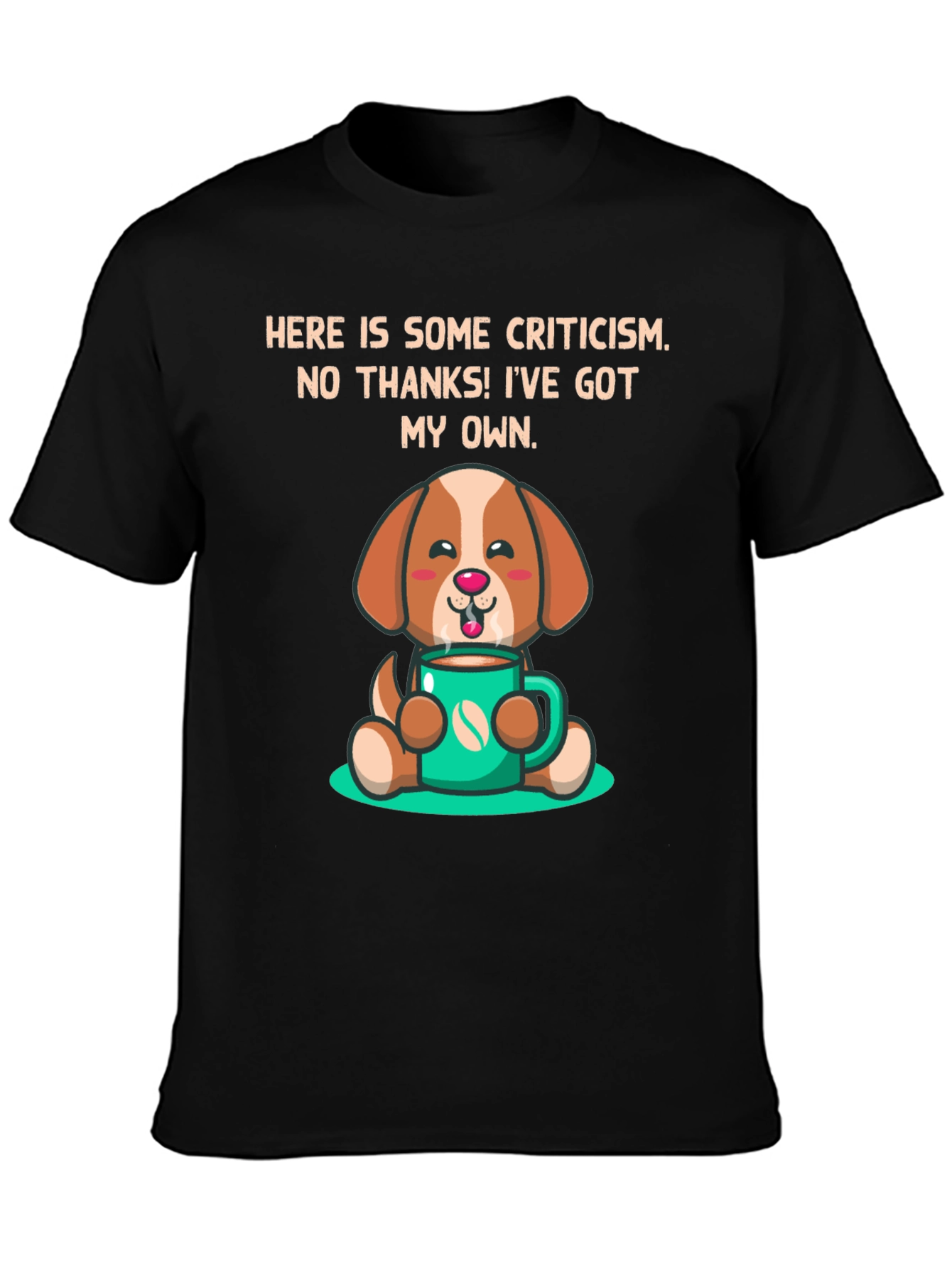 Dog Lover T-Shirt: Criticism? Ive Got My Own