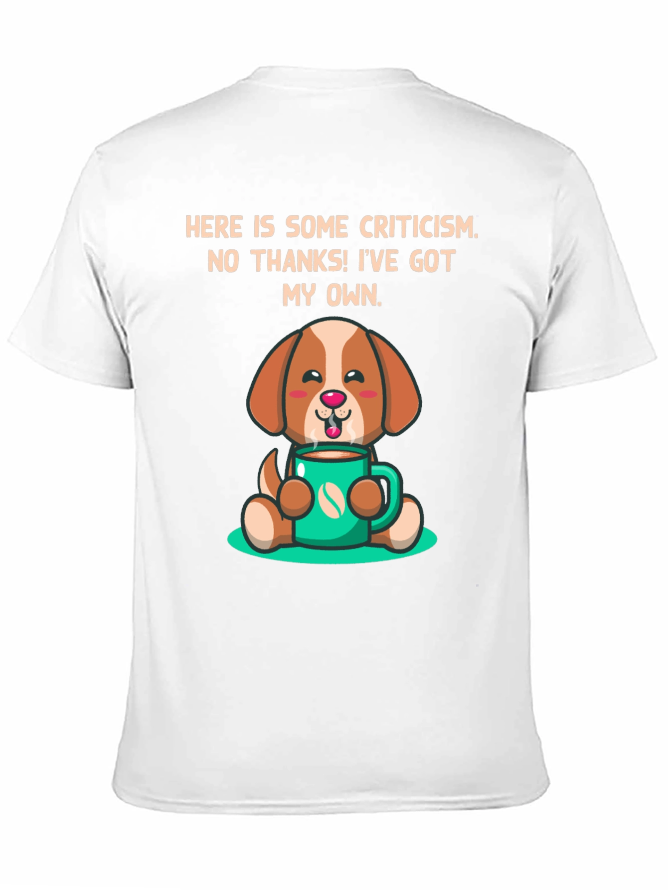 Dog Lover T-Shirt: Criticism? Ive Got My Own