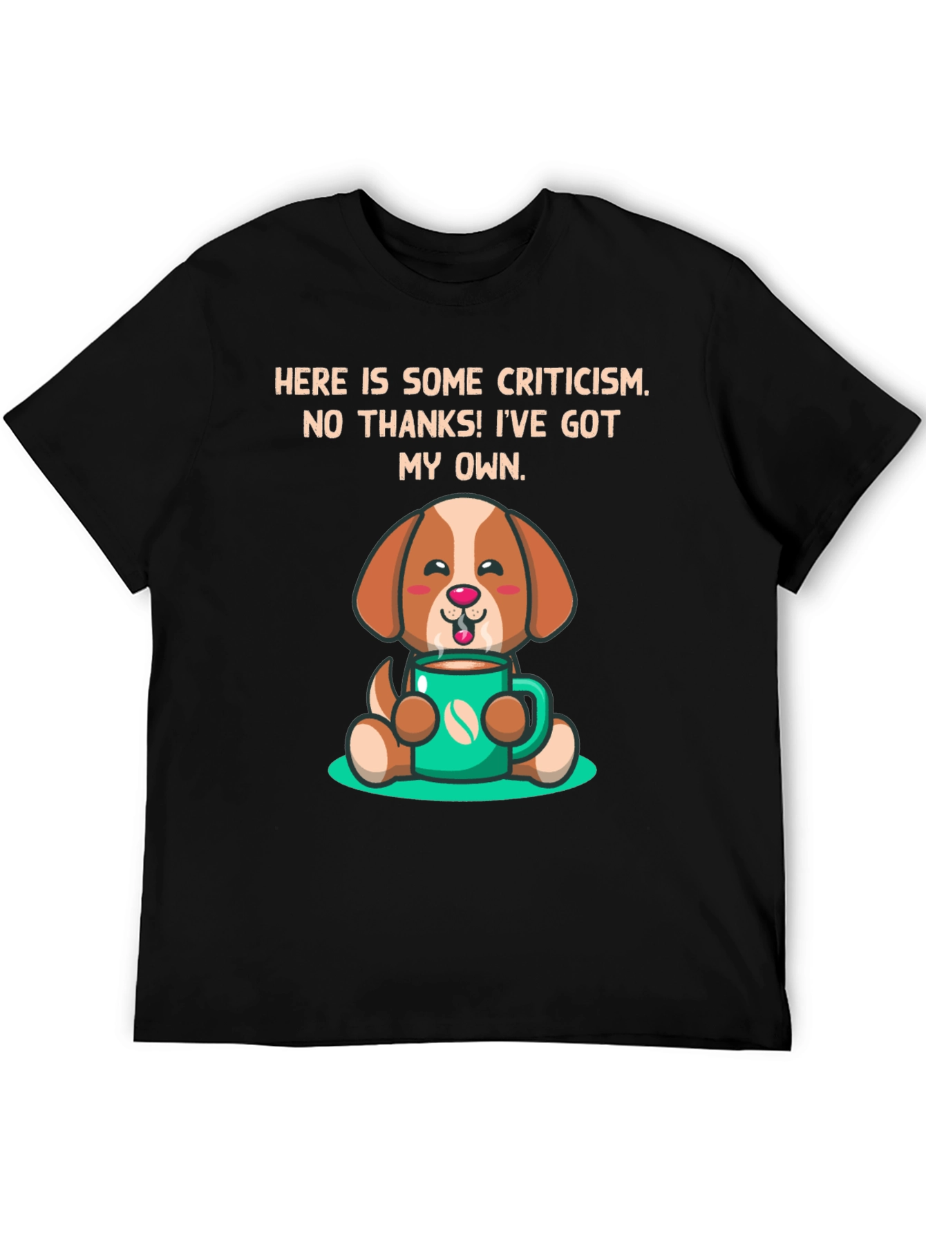 Dog Lover T-Shirt: Criticism? Ive Got My Own
