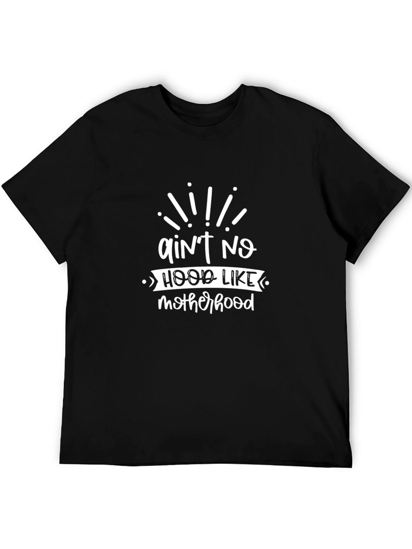 Aint No Hood Like Motherhood T-Shirt