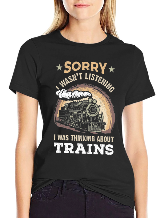 Train Lover T-Shirt: Sorry Wasnt Listening