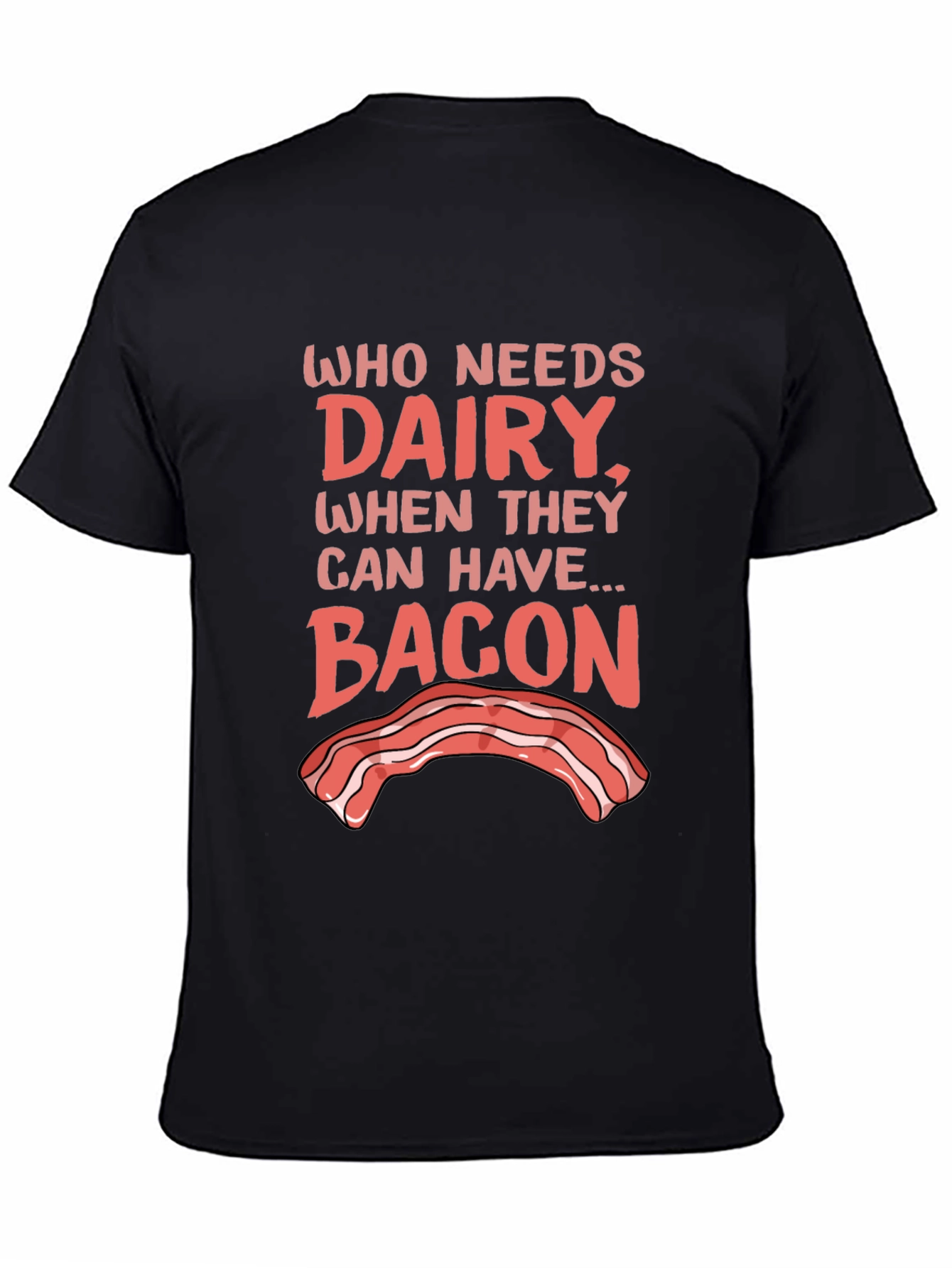Who Needs Dairy? Bacon T-Shirt - Foodie Humor