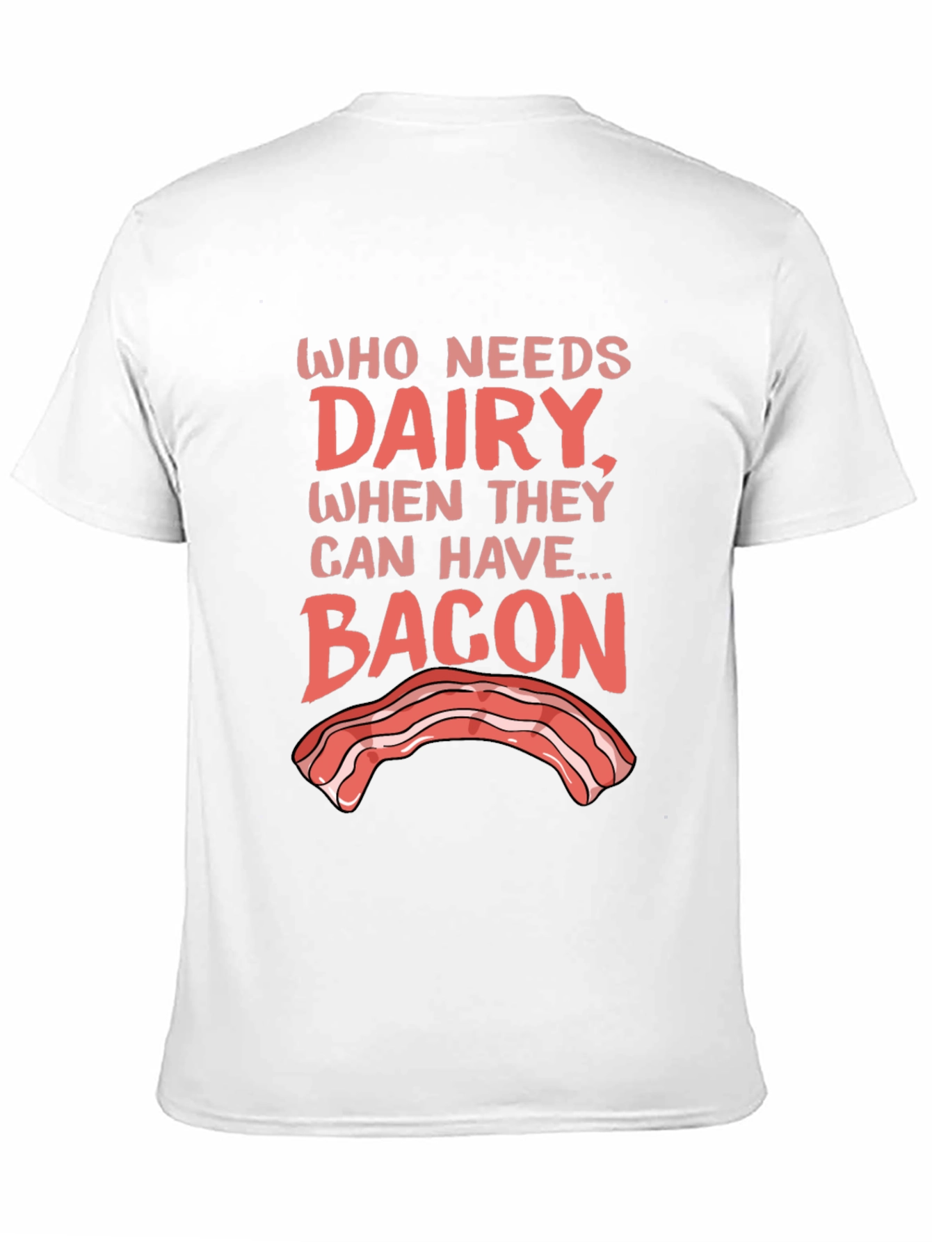 Who Needs Dairy? Bacon T-Shirt - Foodie Humor